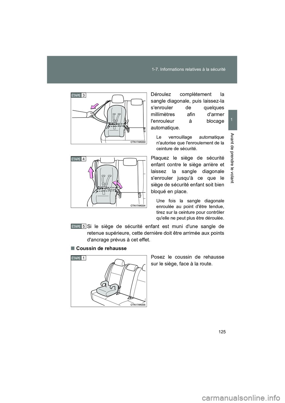 TOYOTA COROLLA 2011  Manuel du propriétaire (in French) 125
1-7. Informations relatives à la sécurité
1
Avant de prendre le volant
COROLLA_D
Déroulez complètement la
sangle diagonale, puis laissez-la
senrouler de quelques
millimètres afin darmer
l