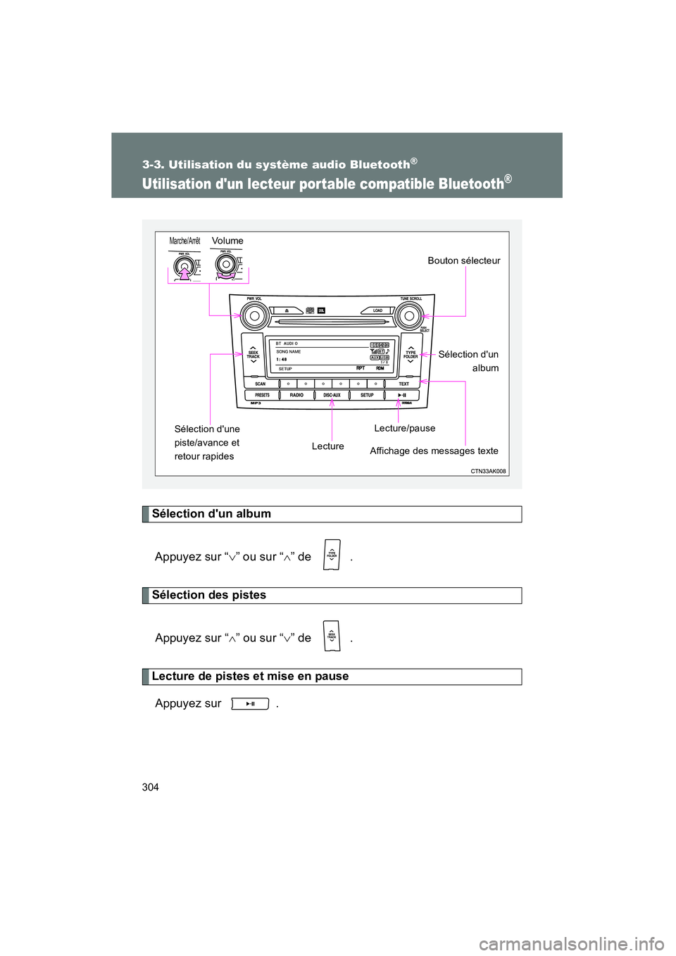 TOYOTA COROLLA 2011  Manuel du propriétaire (in French) 304
3-3. U tilisation du  système audi o B luetoo th®
COROL LA_D
Utilisation dun lecteur  por table compa tible Bluetooth®
Sélectio n dun albu m
Ap puyez su r “∨”  ou  sur “ ∧” de   