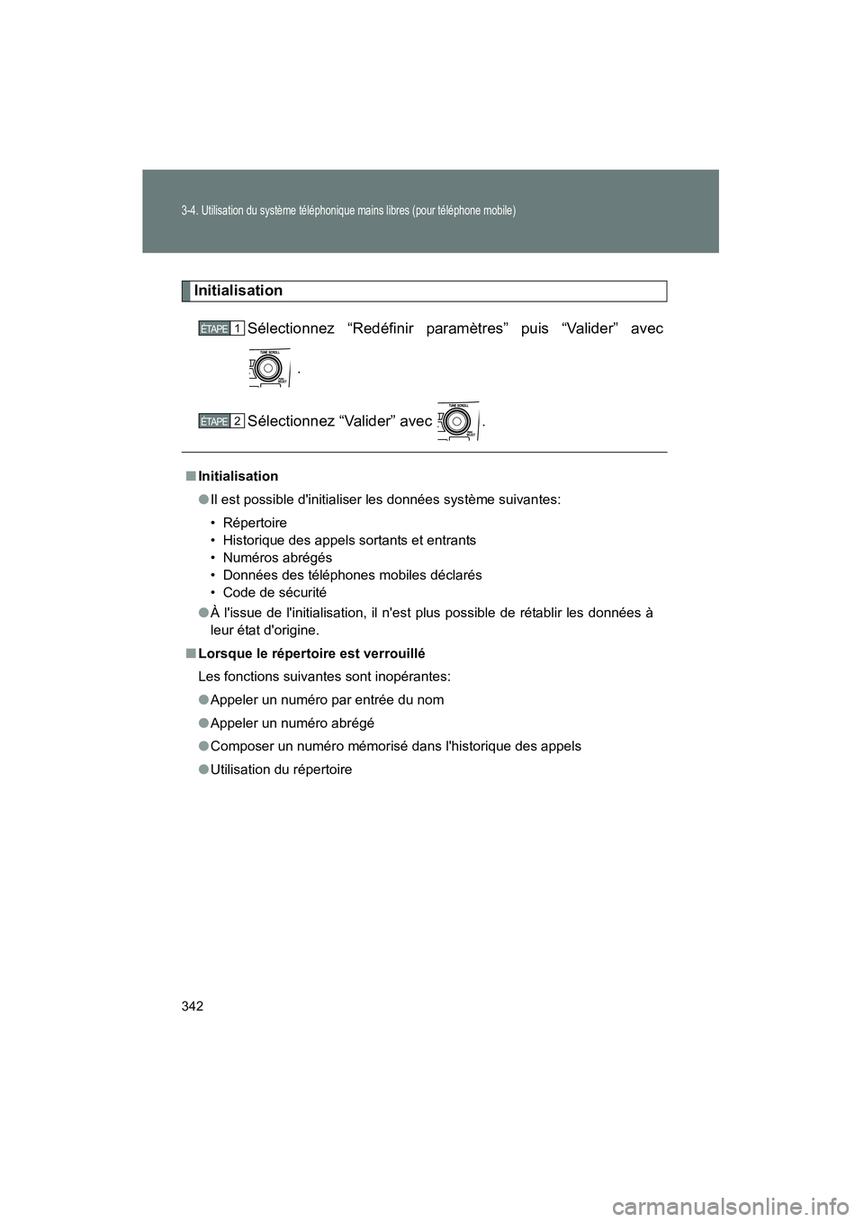 TOYOTA COROLLA 2011  Manuel du propriétaire (in French) 342
3-4. Ut ilisation  du syst ème téléphonique  mains l ibres  (pour  tél éphon e mobi le)
COROL LA_D
Initialisa tion
Sélection nez “R edéf inir p ara mètr es” puis “ Valider ” ave c
