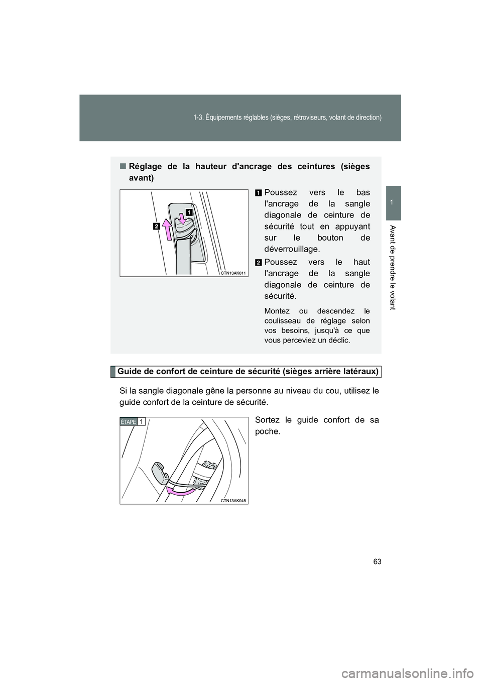 TOYOTA COROLLA 2011  Manuel du propriétaire (in French) 63
1-3. É qui pemen ts rég lab les  (si èges,  rét rovise urs, v olant  de di rec tio n)
1
Av ant de pre ndre le  volant
COROL LA_D
Guide de co nfor t de cei ntur e de  sécurité  (sièges ar ri