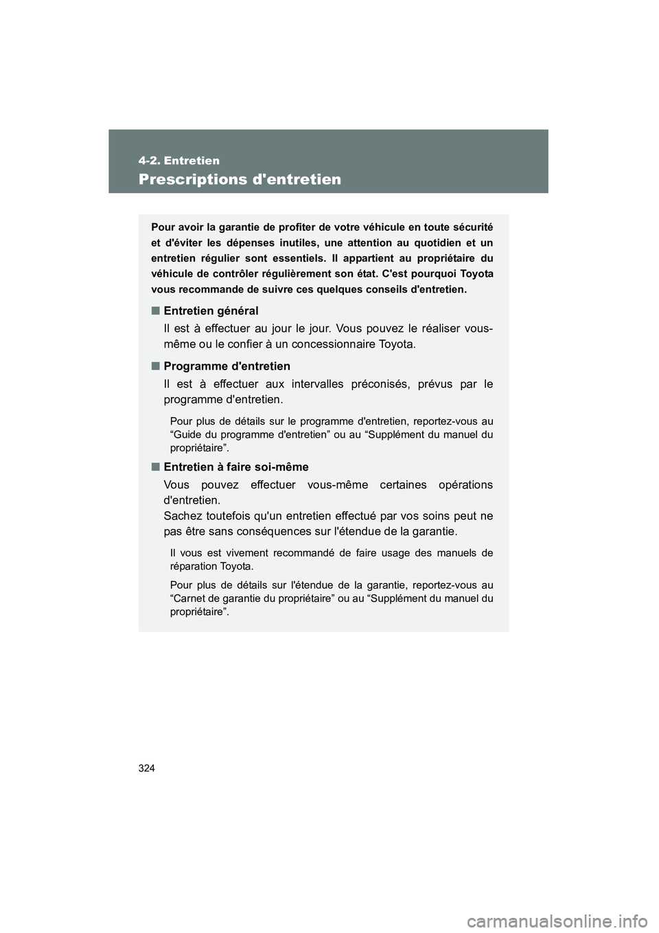 TOYOTA COROLLA 2009 Manuel du propriétaire (in French) 324
COROLLA_D_(L/O_0801)
4-2. Entretien
Prescriptions dentretien
Pour avoir la garantie de profiter de votre véhicule en toute sécurité
et déviter les dépenses inutiles, une attention au quotid TOYOTA COROLLA 2009 Manuel du propriétaire (in French) 324
COROLLA_D_(L/O_0801)
4-2. Entretien
Prescriptions dentretien
Pour avoir la garantie de profiter de votre véhicule en toute sécurité
et déviter les dépenses inutiles, une attention au quotid