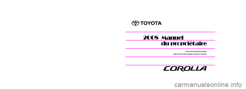 TOYOTA COROLLA 2008 Manuel du propriétaire (in French) Pour votre sécurité et confort,
lisez–le avec soin et gardez–le dans le véhicule.
COROLLA_12B28D
Publication No. OM12B28D
Printed in Japan 01–0706–00
§é”å (D)
C
DIC96Black
Index ra TOYOTA COROLLA 2008 Manuel du propriétaire (in French) Pour votre sécurité et confort,
lisez–le avec soin et gardez–le dans le véhicule.
COROLLA_12B28D
Publication No. OM12B28D
Printed in Japan 01–0706–00
§é”å (D)
C
DIC96Black
Index ra