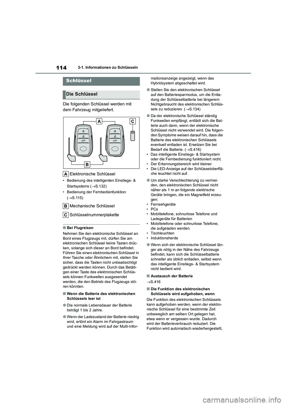 TOYOTA COROLLA CROSS 2022 Betriebsanleitungen (in German) 1143-1. Informationen zu Schlüsseln
3-1.Informationen zu Schlüsseln
Die folgenden Schlüssel werden mit
dem Fahrzeug mitgeliefert.
Elektronische Schlüssel
• Bedienung des intelligenten Einstie TOYOTA COROLLA CROSS 2022 Betriebsanleitungen (in German) 1143-1. Informationen zu Schlüsseln
3-1.Informationen zu Schlüsseln
Die folgenden Schlüssel werden mit
dem Fahrzeug mitgeliefert.
Elektronische Schlüssel
• Bedienung des intelligenten Einstie