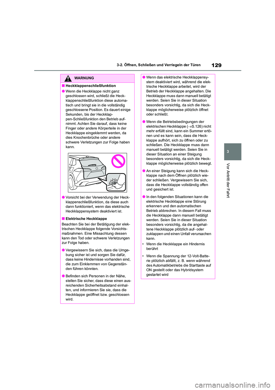 TOYOTA COROLLA CROSS 2023 Betriebsanleitungen (in German) 129
3
3-2. Öffnen, Schließen und Verriegeln der Türen
Vor Antritt der Fahrt
WARNUNG
■Heckklappenschließfunktion
●Wenn die Heckklappe nicht ganz
geschlossen wird, sc hließt die Heck-
klapp TOYOTA COROLLA CROSS 2023 Betriebsanleitungen (in German) 129
3
3-2. Öffnen, Schließen und Verriegeln der Türen
Vor Antritt der Fahrt
WARNUNG
■Heckklappenschließfunktion
●Wenn die Heckklappe nicht ganz
geschlossen wird, sc hließt die Heck-
klapp