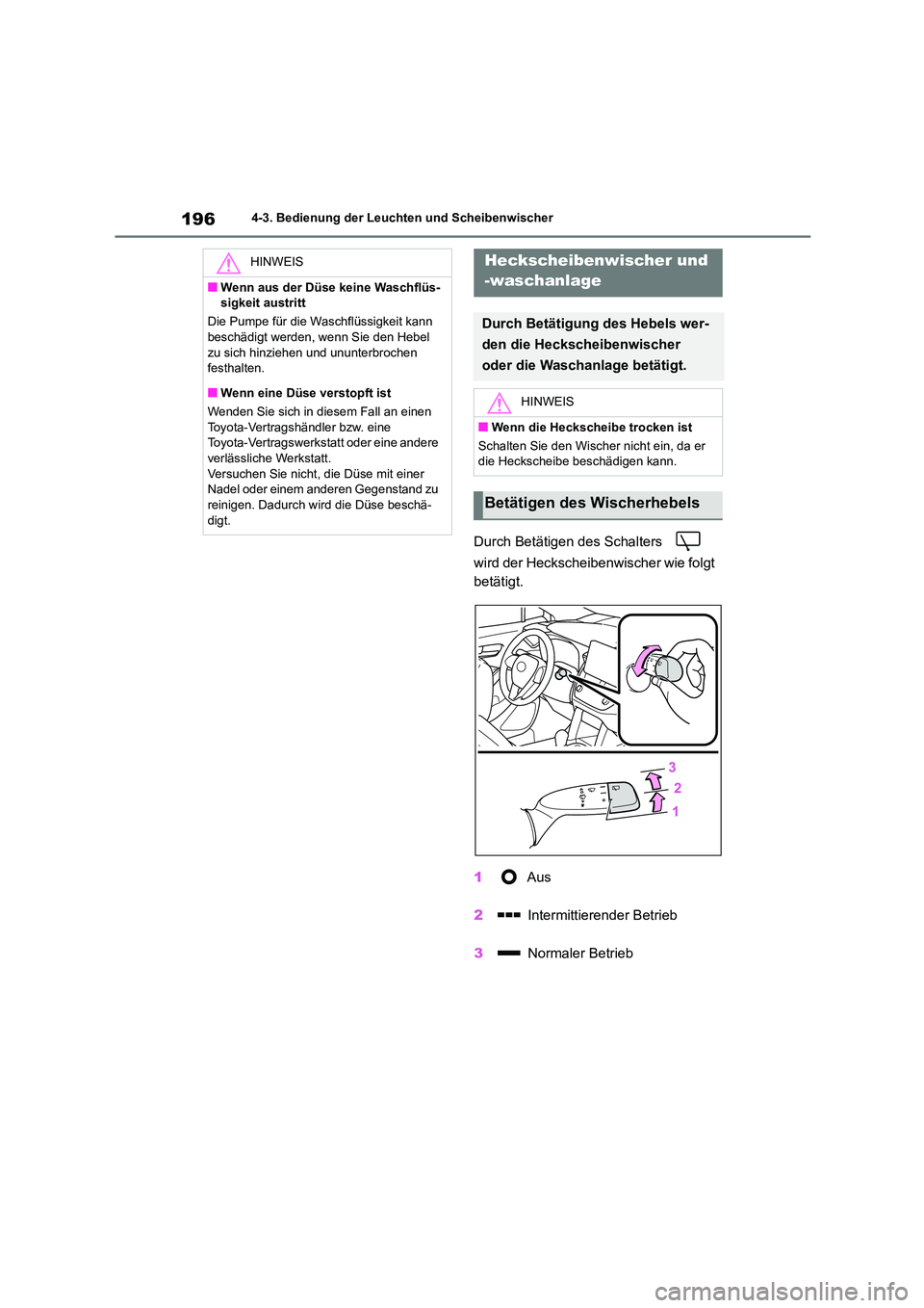 TOYOTA COROLLA CROSS 2023  Betriebsanleitungen (in German) 1964-3. Bedienung der Leuchten und Scheibenwischer
Durch Betätigen des Schalters    
wird der Heckscheibenwischer wie folgt  
betätigt. 
1  Aus 
2  Intermittierender Betrieb 
3  Normaler Betrieb
HIN