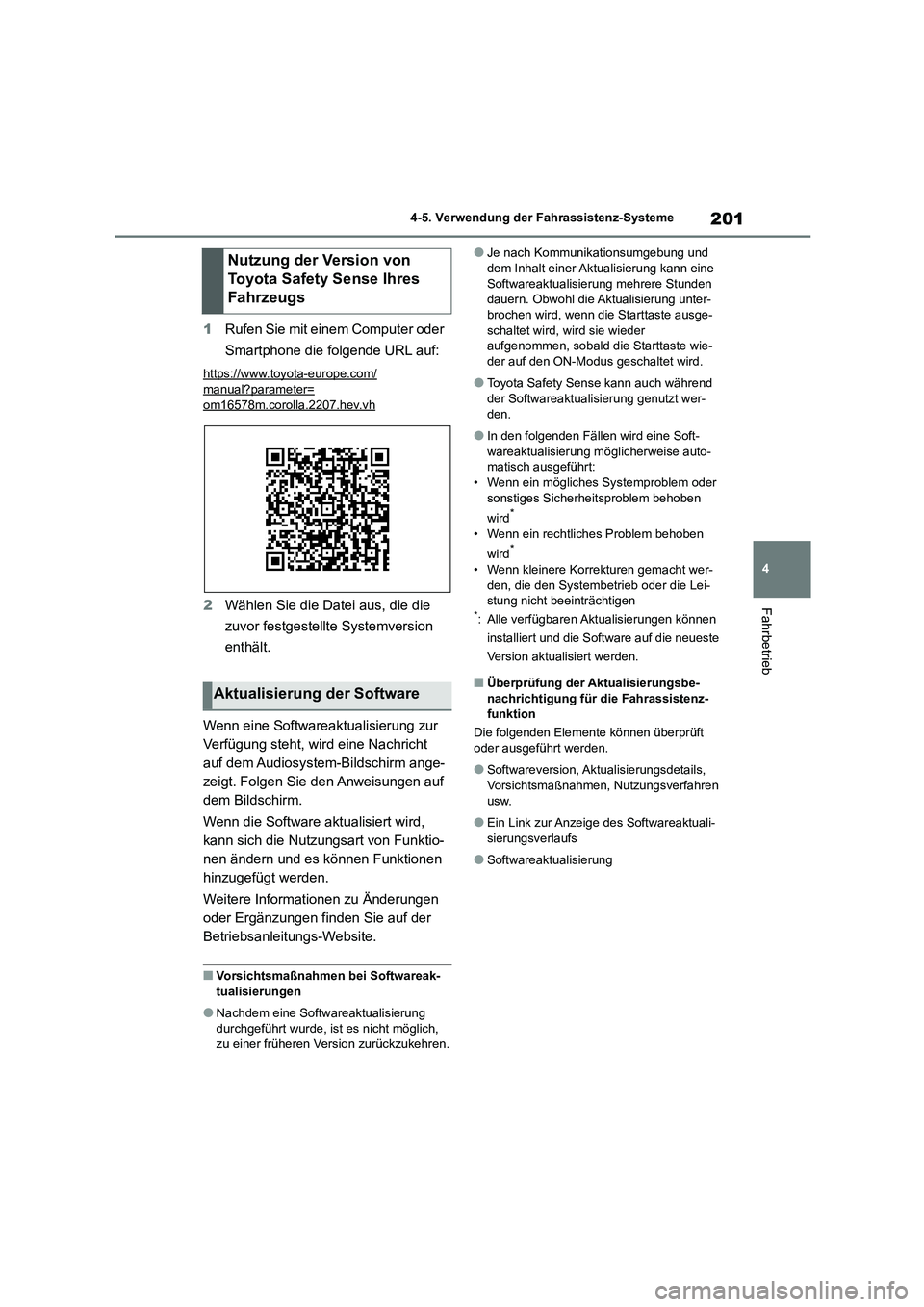 TOYOTA COROLLA CROSS 2023  Betriebsanleitungen (in German) 201
4 
4-5. Verwendung der Fahrassistenz-Systeme
Fahrbetrieb
1 Rufen Sie mit einem Computer oder  
Smartphone die folgende URL auf:
https://www.toyota-europe.com/manual?parameter=
om16578m.corolla.220