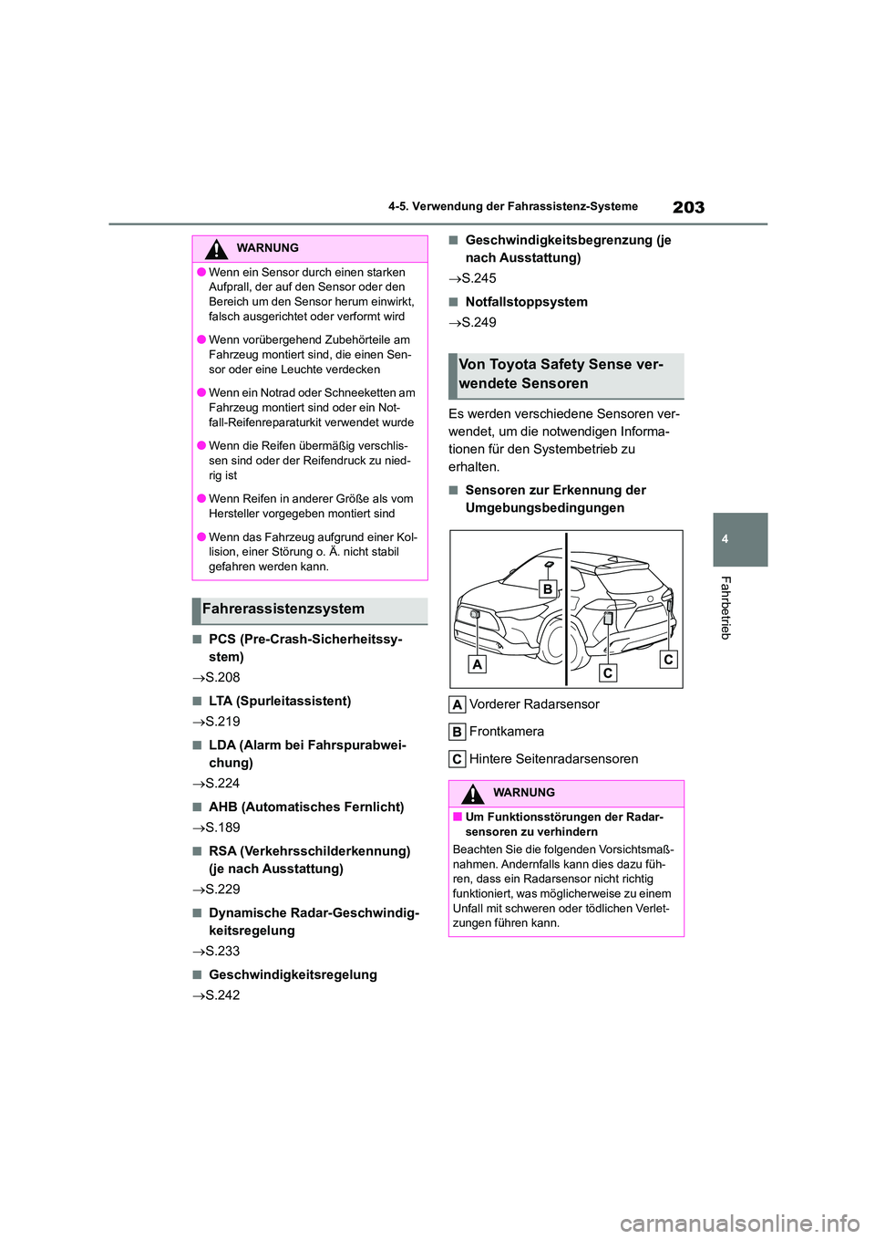 TOYOTA COROLLA CROSS 2023  Betriebsanleitungen (in German) 203
4 
4-5. Verwendung der Fahrassistenz-Systeme
Fahrbetrieb
■PCS (Pre-Crash-Sicherheitssy- 
stem) 
 S.208
■LTA (Spurleitassistent) 
 S.219
■LDA (Alarm bei Fahrspurabwei- 
chung) 
 S.22