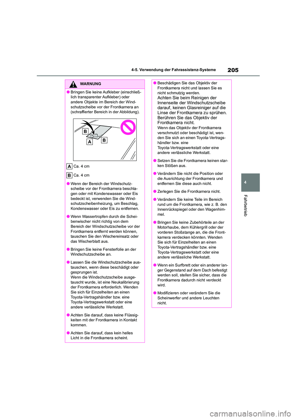 TOYOTA COROLLA CROSS 2023  Betriebsanleitungen (in German) 205
4 
4-5. Verwendung der Fahrassistenz-Systeme
Fahrbetrieb
WARNUNG
●Bringen Sie keine Aufkleber (einschließ- 
lich transparenter Aufkleber) oder 
andere Objekte im Bereich der Wind- schutzscheibe