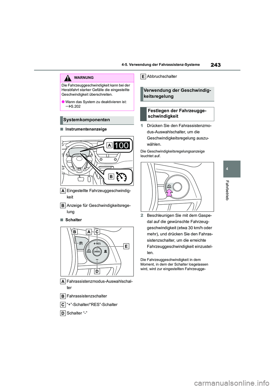 TOYOTA COROLLA CROSS 2023 Betriebsanleitungen (in German) 243
4
4-5. Verwendung der Fahrassistenz-Systeme
Fahrbetrieb
■Instrumentenanzeige
Eingestellte Fahrzeuggeschwindig-
keit
Anzeige für Geschwindigkeitsrege-
lung
■Schalter
Fahrassistenzmodus - TOYOTA COROLLA CROSS 2023 Betriebsanleitungen (in German) 243
4
4-5. Verwendung der Fahrassistenz-Systeme
Fahrbetrieb
■Instrumentenanzeige
Eingestellte Fahrzeuggeschwindig-
keit
Anzeige für Geschwindigkeitsrege-
lung
■Schalter
Fahrassistenzmodus -