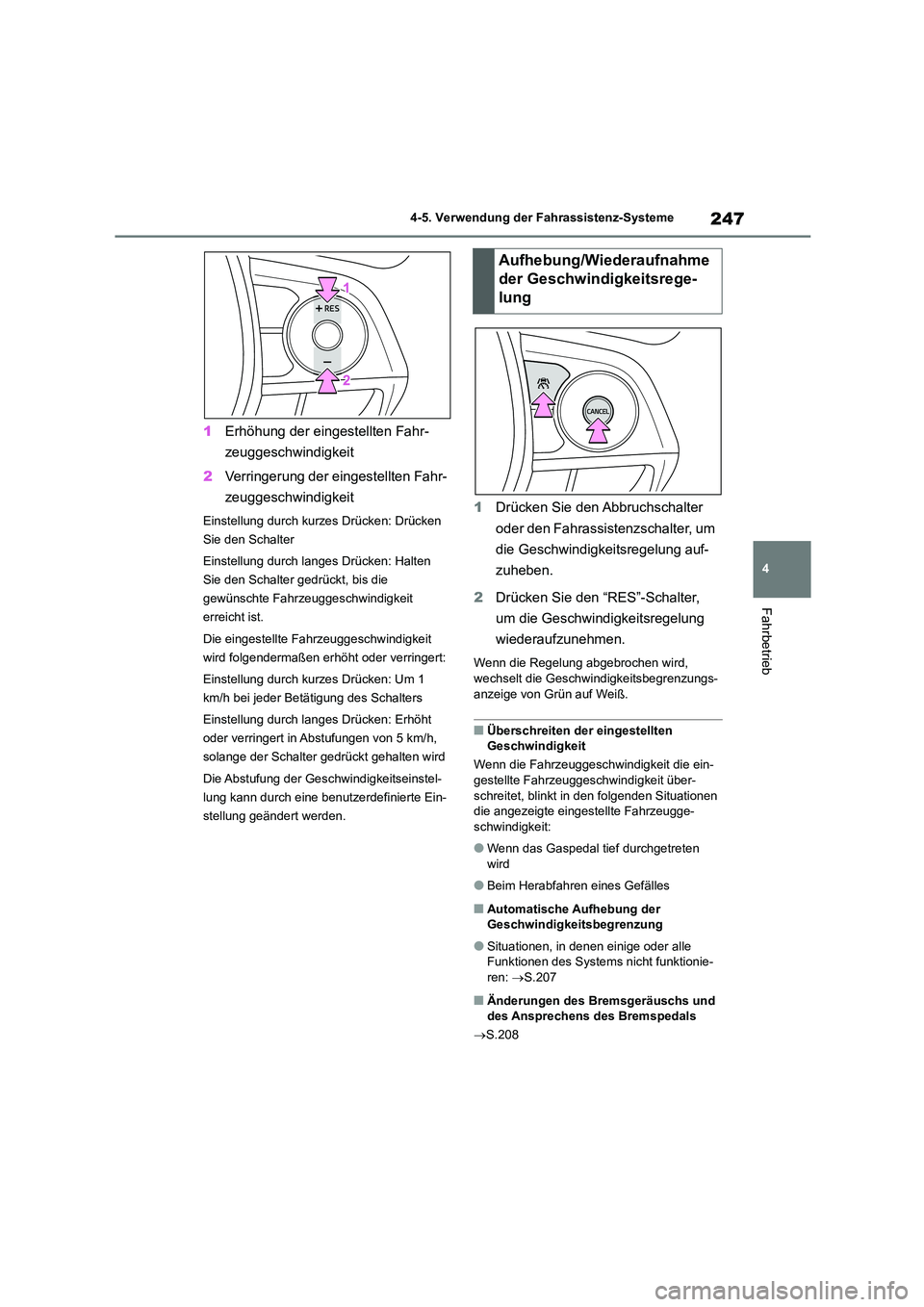 TOYOTA COROLLA CROSS 2023 Betriebsanleitungen (in German) 247
4
4-5. Verwendung der Fahrassistenz-Systeme
Fahrbetrieb
1 Erhöhung der eingestellten Fahr-
zeuggeschwindigkeit
2 Verringerung der eingestellten Fahr-
zeuggeschwindigkeit
Einstellung durch kur TOYOTA COROLLA CROSS 2023 Betriebsanleitungen (in German) 247
4
4-5. Verwendung der Fahrassistenz-Systeme
Fahrbetrieb
1 Erhöhung der eingestellten Fahr-
zeuggeschwindigkeit
2 Verringerung der eingestellten Fahr-
zeuggeschwindigkeit
Einstellung durch kur