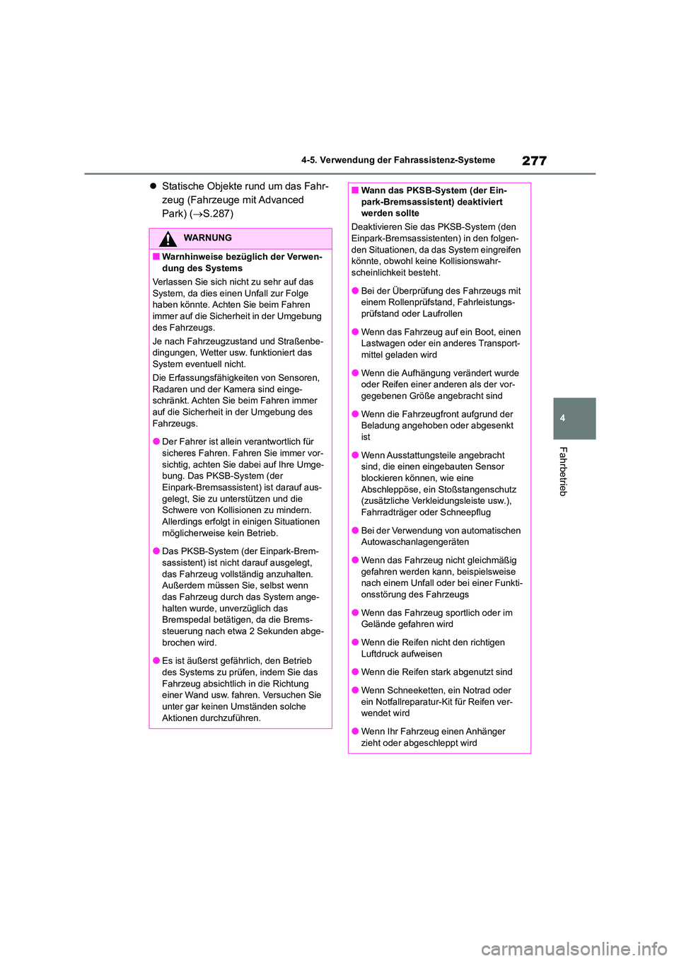 TOYOTA COROLLA CROSS 2023 Betriebsanleitungen (in German) 277
4
4-5. Verwendung der Fahrassistenz-Systeme
Fahrbetrieb
Statische Objekte rund um das Fahr-
zeug (Fahrzeuge mit Advanced
Park) ( S.287)
WARNUNG
■Warnhinweise bezüglich der Verwen-
du TOYOTA COROLLA CROSS 2023 Betriebsanleitungen (in German) 277
4
4-5. Verwendung der Fahrassistenz-Systeme
Fahrbetrieb
Statische Objekte rund um das Fahr-
zeug (Fahrzeuge mit Advanced
Park) ( S.287)
WARNUNG
■Warnhinweise bezüglich der Verwen-
du