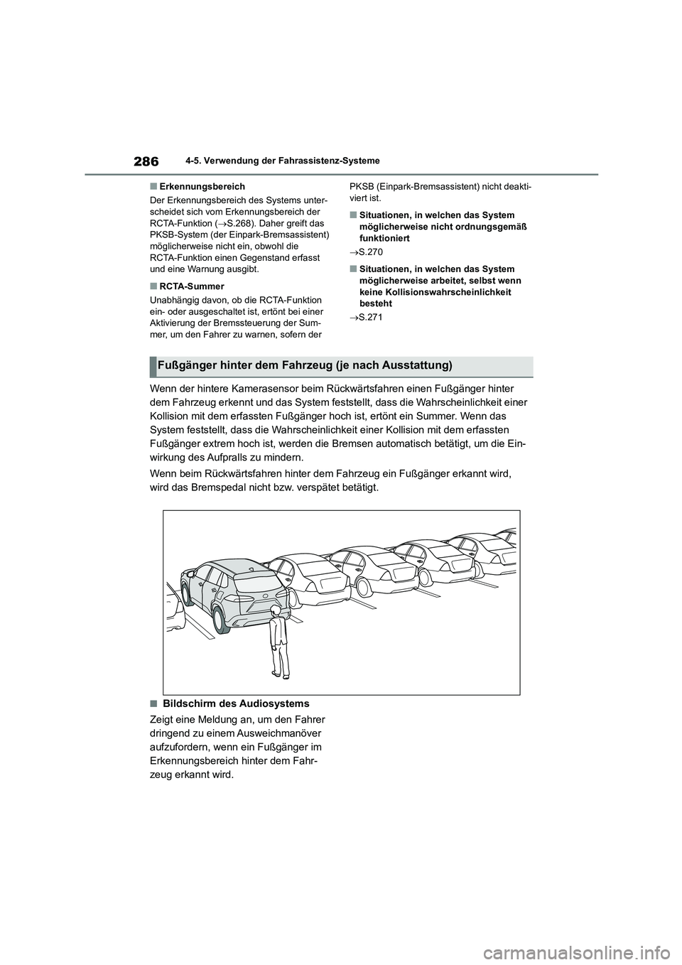 TOYOTA COROLLA CROSS 2023 Betriebsanleitungen (in German) 2864-5. Verwendung der Fahrassistenz-Systeme
■Erkennungsbereich
Der Erkennungsbereich des Systems unter- scheidet sich vom Erkennungsbereich der
RCTA-Funktion ( S.268). Daher greift das
PKSB TOYOTA COROLLA CROSS 2023 Betriebsanleitungen (in German) 2864-5. Verwendung der Fahrassistenz-Systeme
■Erkennungsbereich
Der Erkennungsbereich des Systems unter- scheidet sich vom Erkennungsbereich der
RCTA-Funktion ( S.268). Daher greift das
PKSB