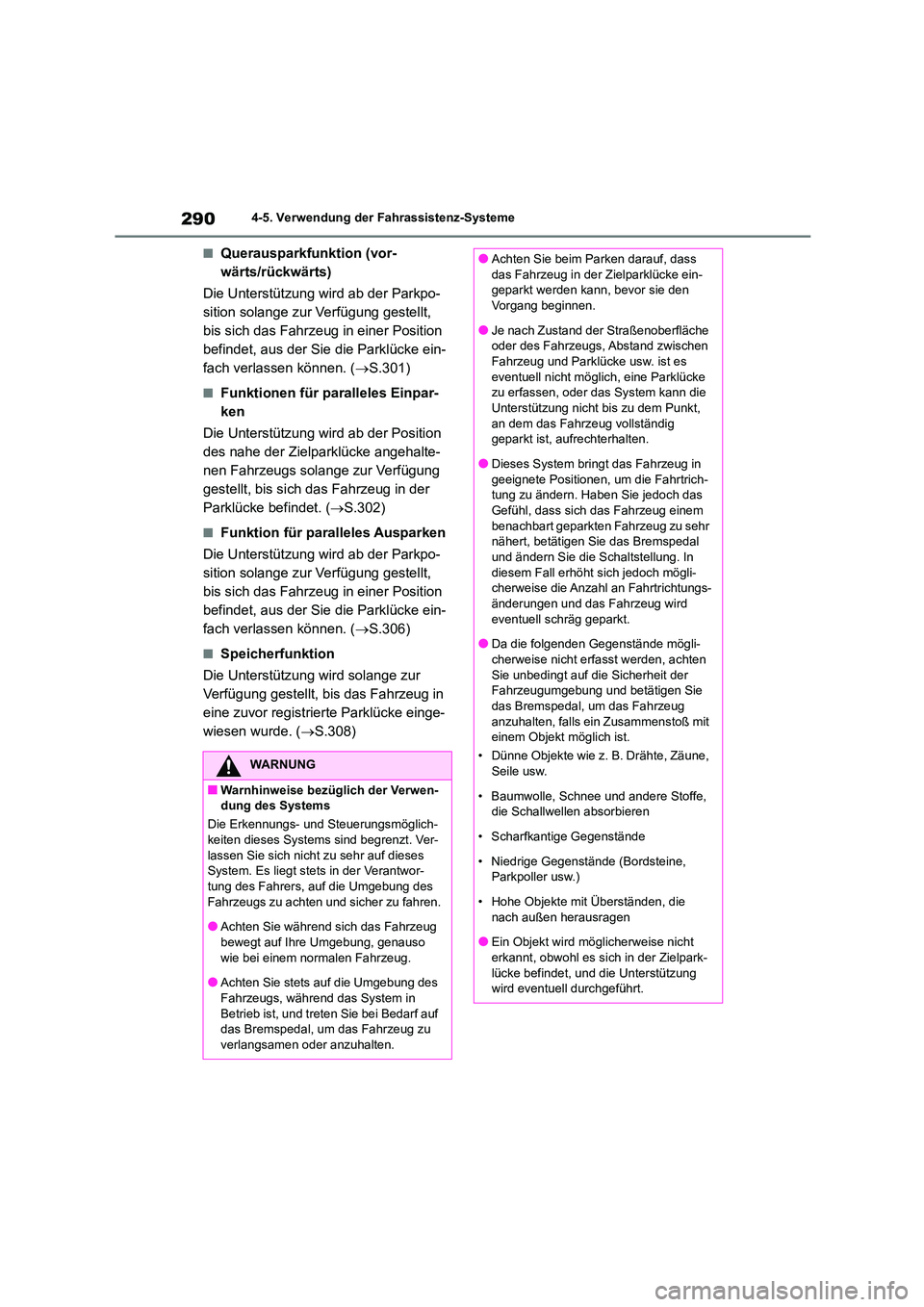 TOYOTA COROLLA CROSS 2023 Betriebsanleitungen (in German) 2904-5. Verwendung der Fahrassistenz-Systeme
■Querausparkfunktion (vor-
wärts/rückwärts)
Die Unterstützung wird ab der Parkpo-
sition solange zur Verfügung gestellt,
bis sich das Fahrzeug i TOYOTA COROLLA CROSS 2023 Betriebsanleitungen (in German) 2904-5. Verwendung der Fahrassistenz-Systeme
■Querausparkfunktion (vor-
wärts/rückwärts)
Die Unterstützung wird ab der Parkpo-
sition solange zur Verfügung gestellt,
bis sich das Fahrzeug i