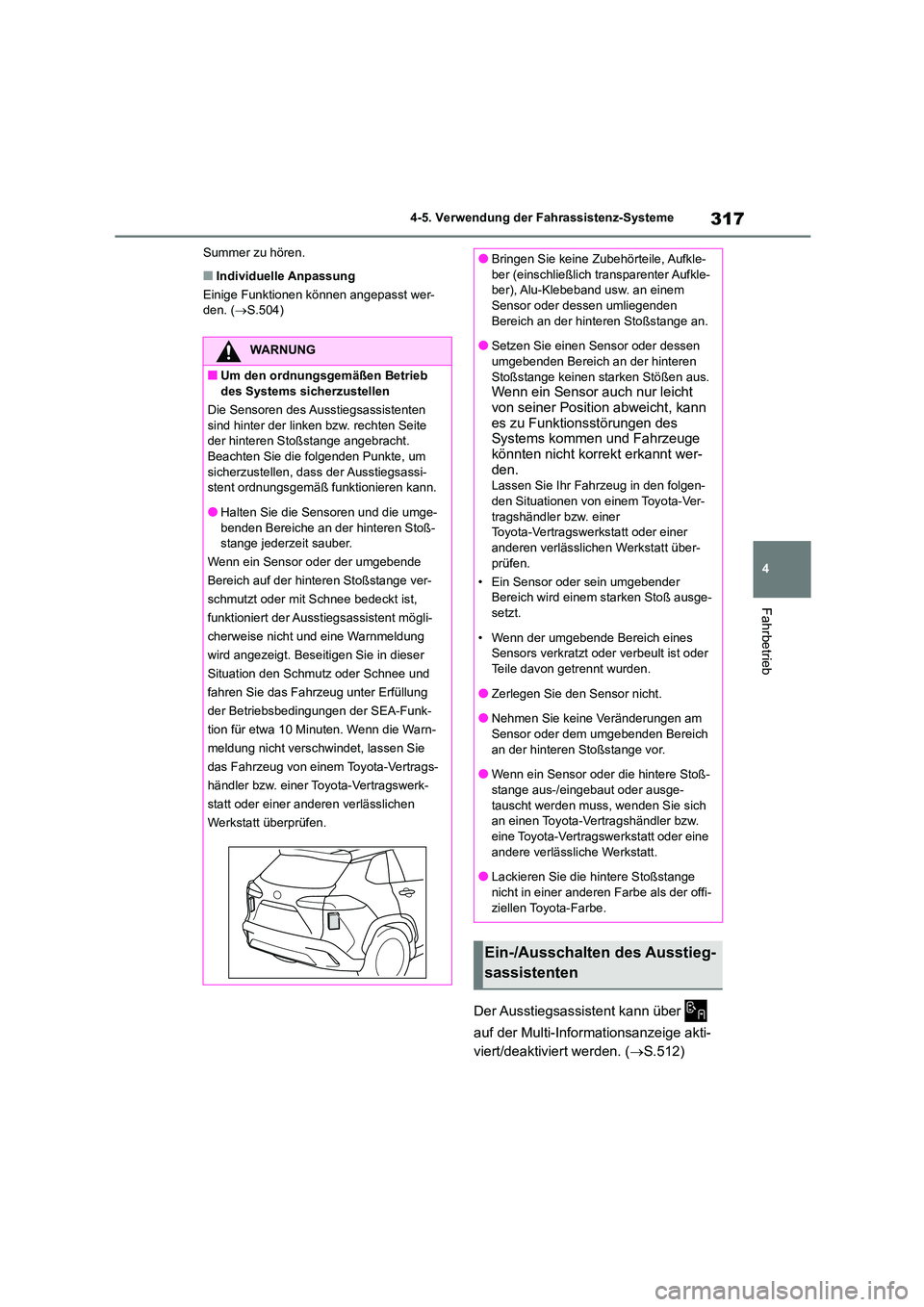 TOYOTA COROLLA CROSS 2023 Betriebsanleitungen (in German) 317
4
4-5. Verwendung der Fahrassistenz-Systeme
Fahrbetrieb
Summer zu hören.
■Individuelle Anpassung
Einige Funktionen können angepasst wer- den. ( S.504)
Der Ausstiegsassistent kann über TOYOTA COROLLA CROSS 2023 Betriebsanleitungen (in German) 317
4
4-5. Verwendung der Fahrassistenz-Systeme
Fahrbetrieb
Summer zu hören.
■Individuelle Anpassung
Einige Funktionen können angepasst wer- den. ( S.504)
Der Ausstiegsassistent kann über