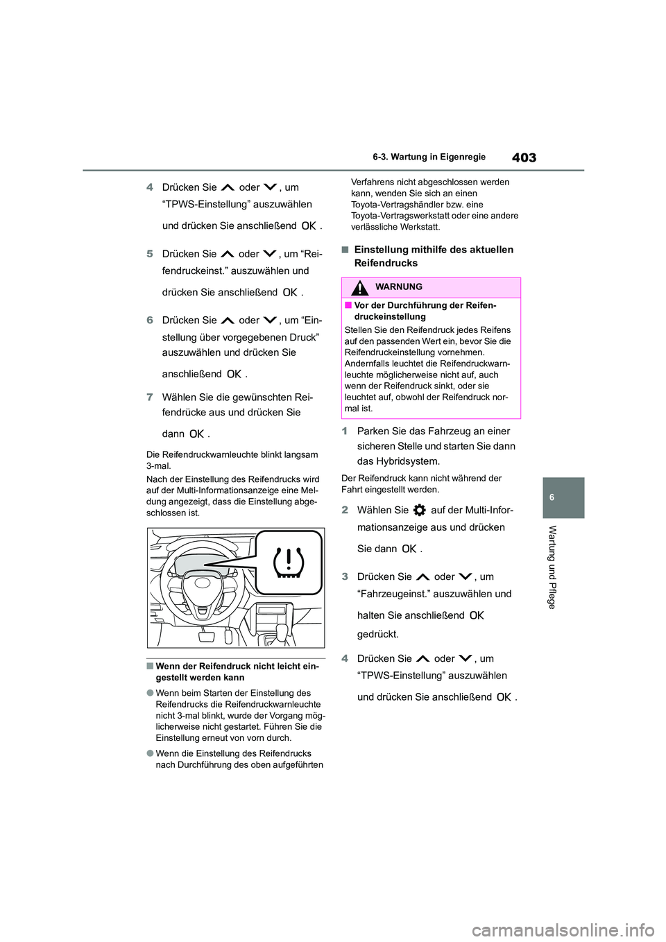 TOYOTA COROLLA CROSS 2023 Betriebsanleitungen (in German) 403
6
6-3. Wartung in Eigenregie
Wartung und Pflege
4 Drücken Sie oder , um
“TPWS-Einstellung” auszuwählen
und drücken Sie anschließend .
5 Drücken Sie oder , um “Rei-
fendruc TOYOTA COROLLA CROSS 2023 Betriebsanleitungen (in German) 403
6
6-3. Wartung in Eigenregie
Wartung und Pflege
4 Drücken Sie oder , um
“TPWS-Einstellung” auszuwählen
und drücken Sie anschließend .
5 Drücken Sie oder , um “Rei-
fendruc