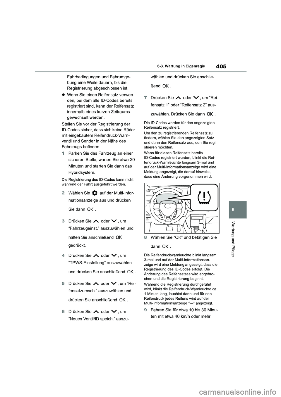 TOYOTA COROLLA CROSS 2023 Betriebsanleitungen (in German) 405
6
6-3. Wartung in Eigenregie
Wartung und Pflege
Fahrbedingungen und Fahrumge-
bung eine Weile dauern, bis die
Registrierung abgeschlossen ist.
Wenn Sie einen Reifensatz verwen-
den, bei d TOYOTA COROLLA CROSS 2023 Betriebsanleitungen (in German) 405
6
6-3. Wartung in Eigenregie
Wartung und Pflege
Fahrbedingungen und Fahrumge-
bung eine Weile dauern, bis die
Registrierung abgeschlossen ist.
Wenn Sie einen Reifensatz verwen-
den, bei d
