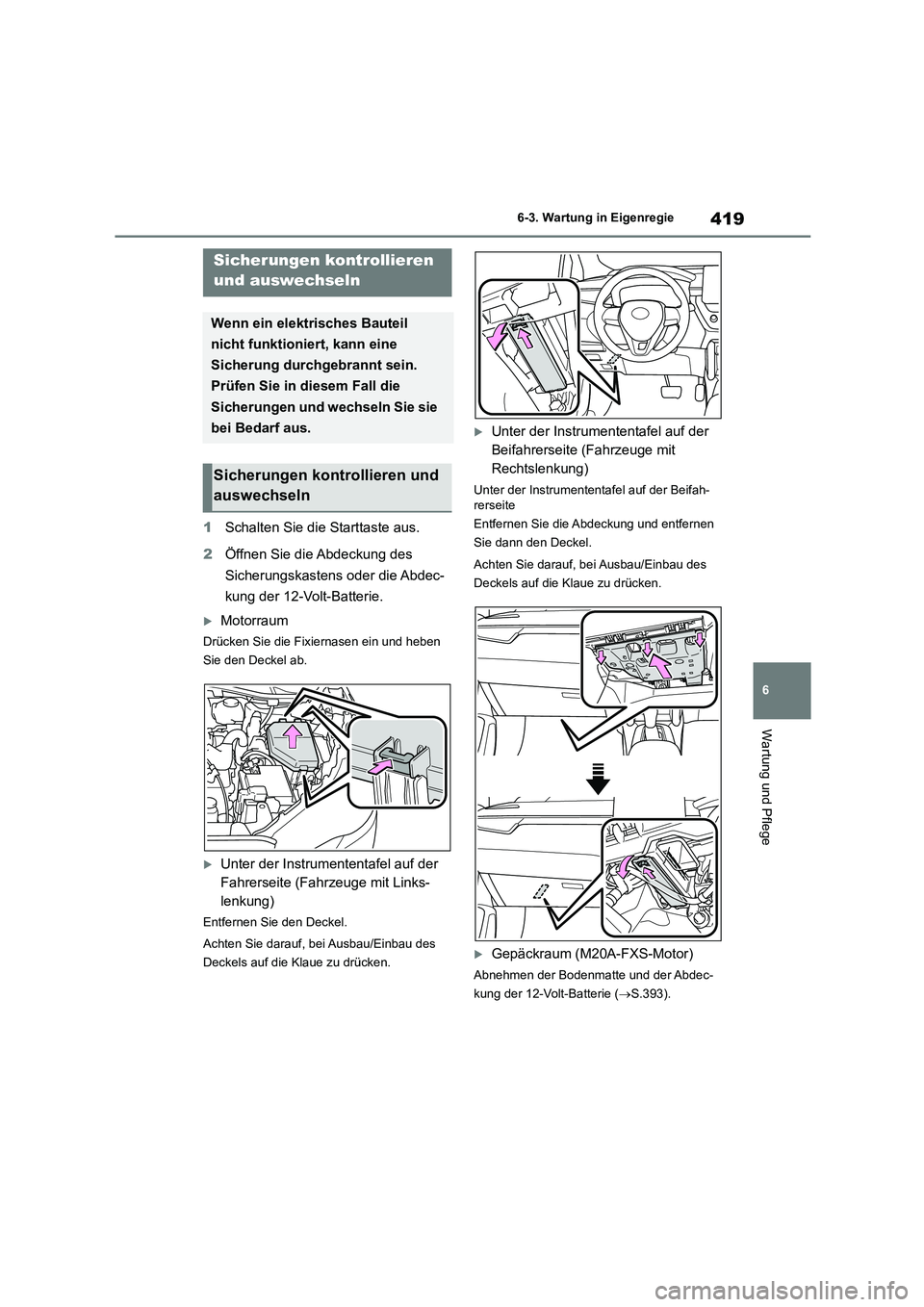 TOYOTA COROLLA CROSS 2023 Betriebsanleitungen (in German) 419
6
6-3. Wartung in Eigenregie
Wartung und Pflege
1 Schalten Sie die Starttaste aus.
2 Öffnen Sie die Abdeckung des
Sicherungskastens oder die Abdec-
kung der 12-Volt-Batterie.
Motorraum
Dr TOYOTA COROLLA CROSS 2023 Betriebsanleitungen (in German) 419
6
6-3. Wartung in Eigenregie
Wartung und Pflege
1 Schalten Sie die Starttaste aus.
2 Öffnen Sie die Abdeckung des
Sicherungskastens oder die Abdec-
kung der 12-Volt-Batterie.
Motorraum
Dr