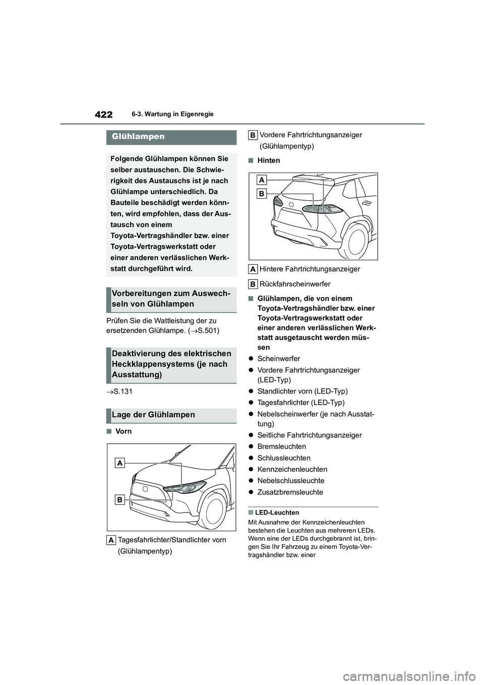 TOYOTA COROLLA CROSS 2023 Betriebsanleitungen (in German) 4226-3. Wartung in Eigenregie
Prüfen Sie die Wattleistung der zu
ersetzenden Glühlampe. ( S.501)
S.131
■Vo r n
Tagesfahrlichter/Standlichter vorn
(Glühlampentyp)
Vordere Fahrtrichtu TOYOTA COROLLA CROSS 2023 Betriebsanleitungen (in German) 4226-3. Wartung in Eigenregie
Prüfen Sie die Wattleistung der zu
ersetzenden Glühlampe. ( S.501)
S.131
■Vo r n
Tagesfahrlichter/Standlichter vorn
(Glühlampentyp)
Vordere Fahrtrichtu