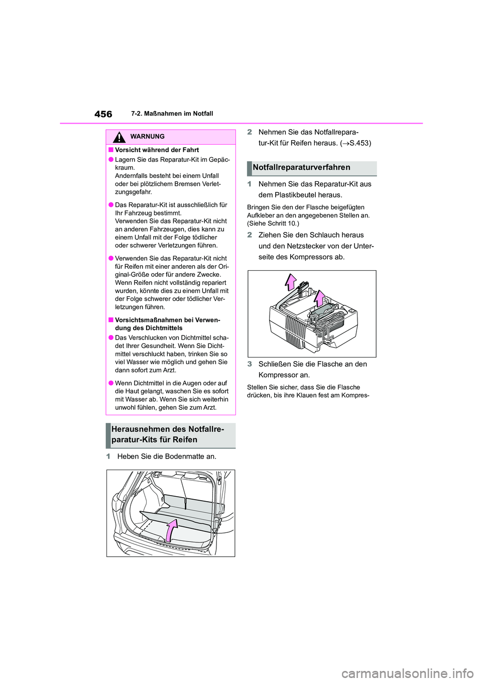 TOYOTA COROLLA CROSS 2023 Betriebsanleitungen (in German) 4567-2. Maßnahmen im Notfall
1Heben Sie die Bodenmatte an.
2 Nehmen Sie das Notfallrepara-
tur-Kit für Reifen heraus. ( S.453)
1 Nehmen Sie das Reparatur-Kit aus
dem Plastikbeutel heraus.
Br TOYOTA COROLLA CROSS 2023 Betriebsanleitungen (in German) 4567-2. Maßnahmen im Notfall
1Heben Sie die Bodenmatte an.
2 Nehmen Sie das Notfallrepara-
tur-Kit für Reifen heraus. ( S.453)
1 Nehmen Sie das Reparatur-Kit aus
dem Plastikbeutel heraus.
Br