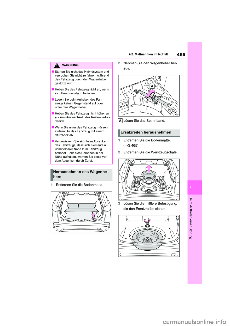 TOYOTA COROLLA CROSS 2023 Betriebsanleitungen (in German) 465
7
7-2. Maßnahmen im Notfall
Beim Auftreten einer Störung
1 Entfernen Sie die Bodenmatte.
2 Nehmen Sie den Wagenheber her-
aus.
Lösen Sie das Spannband.
1 Entfernen Sie die Bodenmatte.
( TOYOTA COROLLA CROSS 2023 Betriebsanleitungen (in German) 465
7
7-2. Maßnahmen im Notfall
Beim Auftreten einer Störung
1 Entfernen Sie die Bodenmatte.
2 Nehmen Sie den Wagenheber her-
aus.
Lösen Sie das Spannband.
1 Entfernen Sie die Bodenmatte.
(