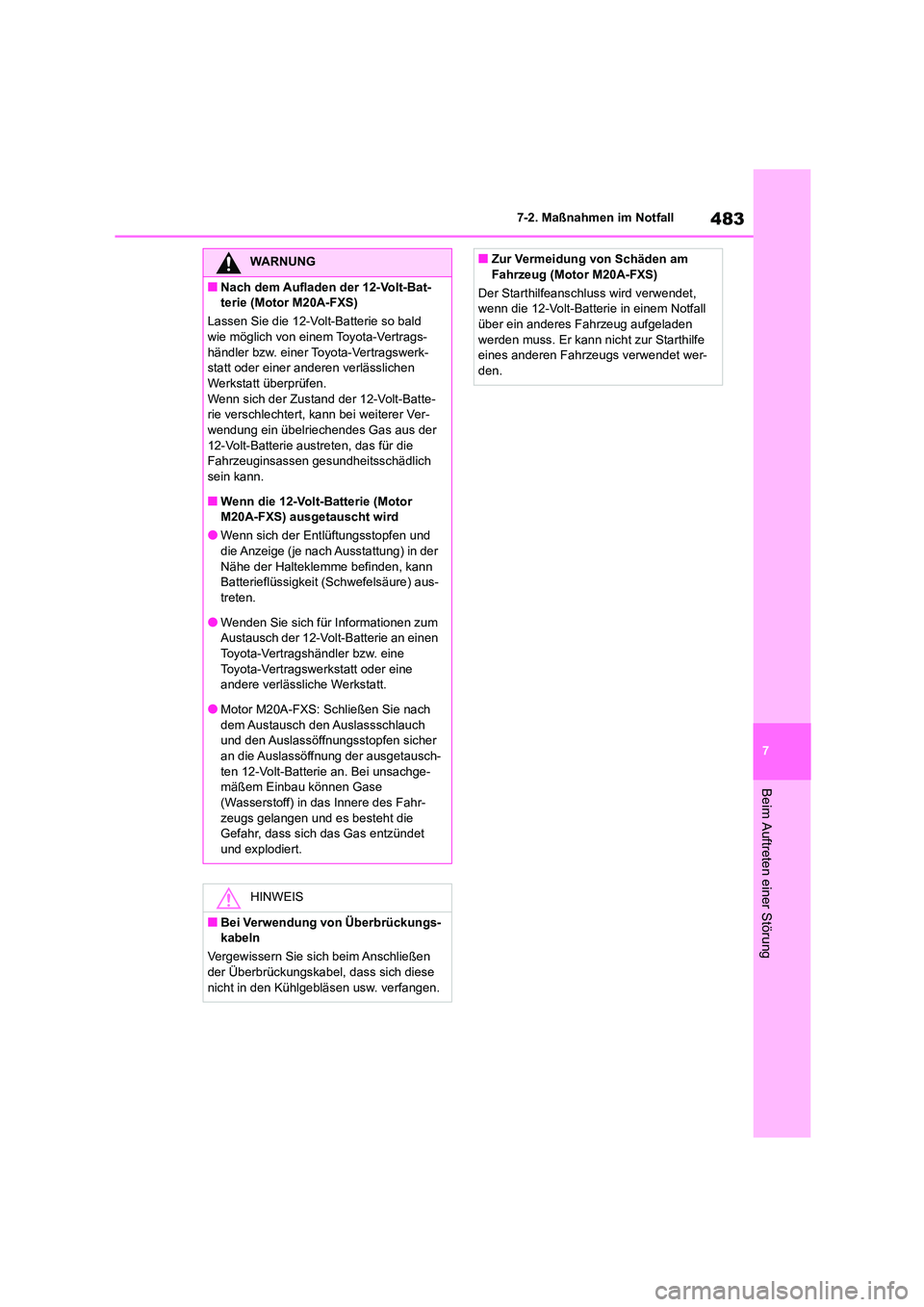 TOYOTA COROLLA CROSS 2023 Betriebsanleitungen (in German) 483
7
7-2. Maßnahmen im Notfall
Beim Auftreten einer Störung
WARNUNG
■Nach dem Aufladen der 12-Volt-Bat-
terie (Motor M20A-FXS)
Lassen Sie die 12-Volt-Batterie so bald
wie möglich von einem TOYOTA COROLLA CROSS 2023 Betriebsanleitungen (in German) 483
7
7-2. Maßnahmen im Notfall
Beim Auftreten einer Störung
WARNUNG
■Nach dem Aufladen der 12-Volt-Bat-
terie (Motor M20A-FXS)
Lassen Sie die 12-Volt-Batterie so bald
wie möglich von einem