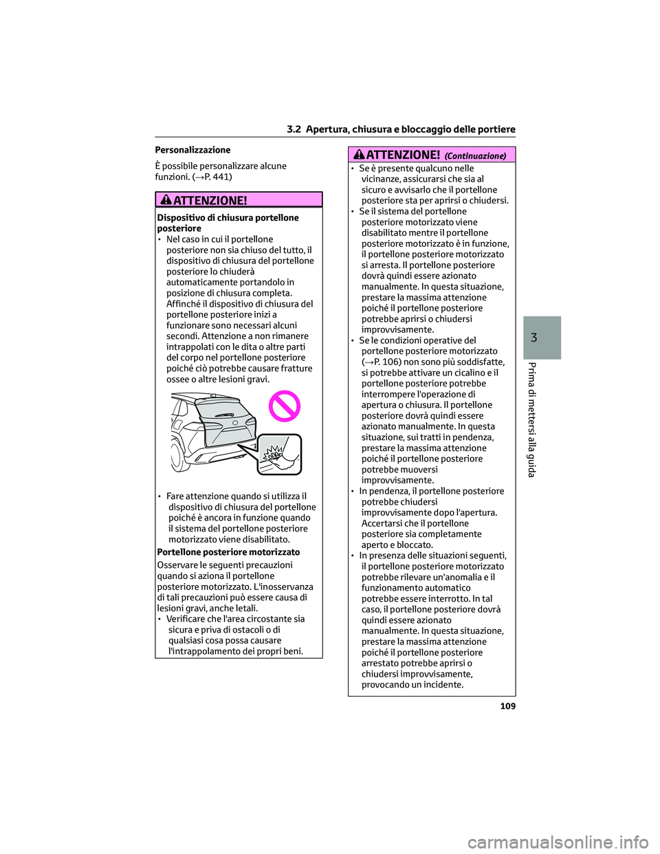TOYOTA COROLLA CROSS 2023 Manuale duso (in Italian) Personalizzazione
È possibile personalizzare alcune
funzioni. (→P. 441)
ATTENZIONE!
Dispositivo di chiusura portellone
posteriore
• Nel caso in cui il portellone
posteriore non sia chiuso del tut TOYOTA COROLLA CROSS 2023 Manuale duso (in Italian) Personalizzazione
È possibile personalizzare alcune
funzioni. (→P. 441)
ATTENZIONE!
Dispositivo di chiusura portellone
posteriore
• Nel caso in cui il portellone
posteriore non sia chiuso del tut