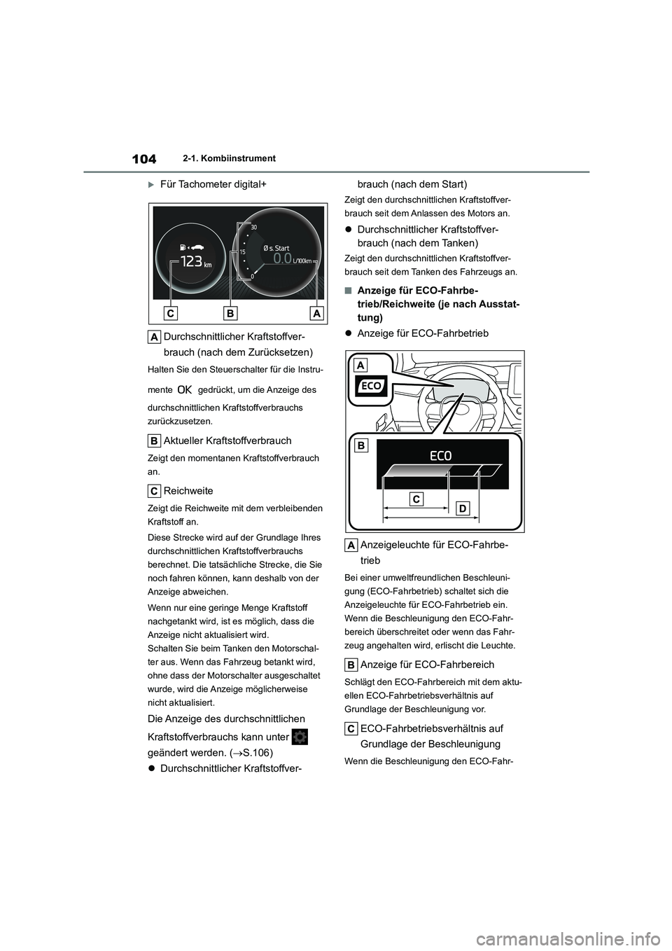 TOYOTA COROLLA HATCHBACK 2023  Betriebsanleitungen (in German) 1042-1. Kombiinstrument
Für Tachometer digital+ 
Durchschnittlicher Kraftstoffver- 
brauch (nach dem Zurücksetzen)
Halten Sie den Steuerschalter für die Instru- 
mente   gedrückt, um die Anzeig