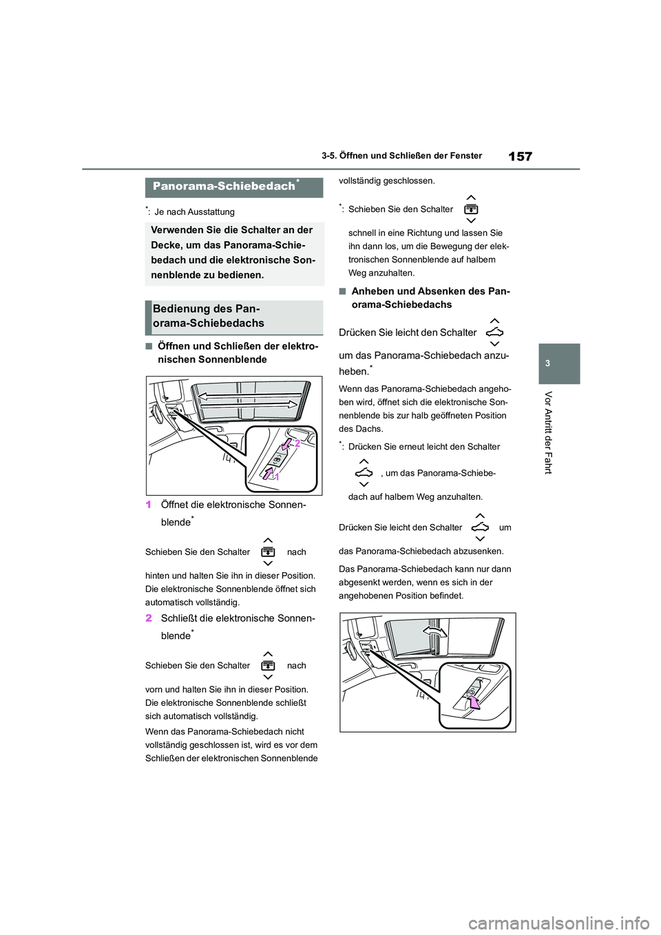 TOYOTA COROLLA HATCHBACK 2023  Betriebsanleitungen (in German) 157
3 
3-5. Öffnen und Schließen der Fenster
Vor Antritt der Fahrt
*: Je nach Ausstattung
■Öffnen und Schließen der elektro- 
nischen Sonnenblende 
1 Öffnet die elektronische Sonnen- 
blende*
S