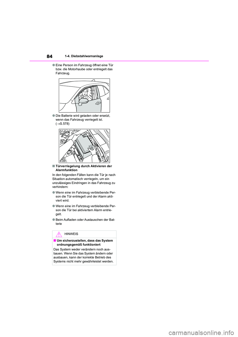 TOYOTA COROLLA HATCHBACK 2023  Betriebsanleitungen (in German) 841-4. Diebstahlwarnanlage
●Eine Person im Fahrzeug öffnet eine Tür  bzw. die Motorhaube oder entriegelt das  
Fahrzeug.
●Die Batterie wird geladen oder ersetzt,  wenn das Fahrzeug verriegelt is