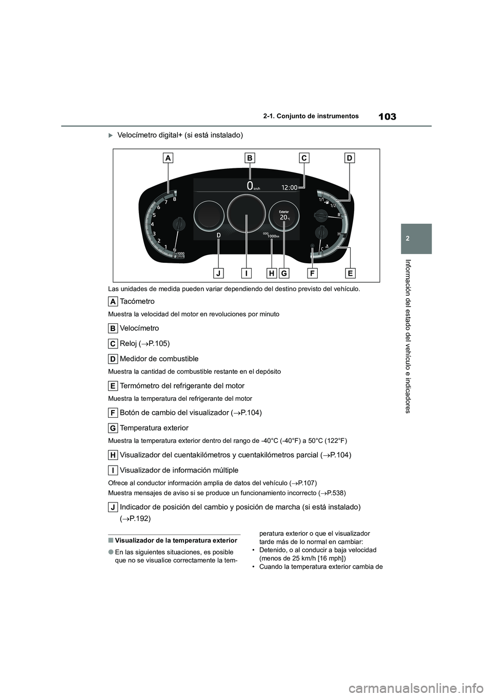 TOYOTA COROLLA HATCHBACK 2023  Manual del propietario (in Spanish) 103
2 
2-1. Conjunto de instrumentos
Información del estado del vehículo e indicadores
Velocímetro digital+ (si está instalado)
Las unidades de medida pueden variar dependie ndo del destino pre