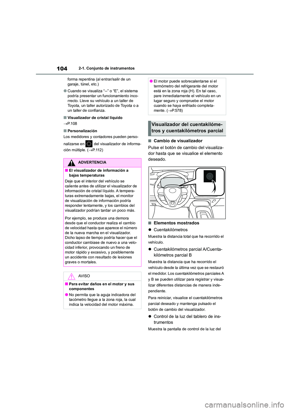 TOYOTA COROLLA HATCHBACK 2023  Manual del propietario (in Spanish) 1042-1. Conjunto de instrumentos 
forma repentina (al entrar/salir de un  garaje, túnel, etc.)
●Cuando se visualiza “--” o “E”, el sistema podría presentar un funcionamiento inco- 
rrecto.