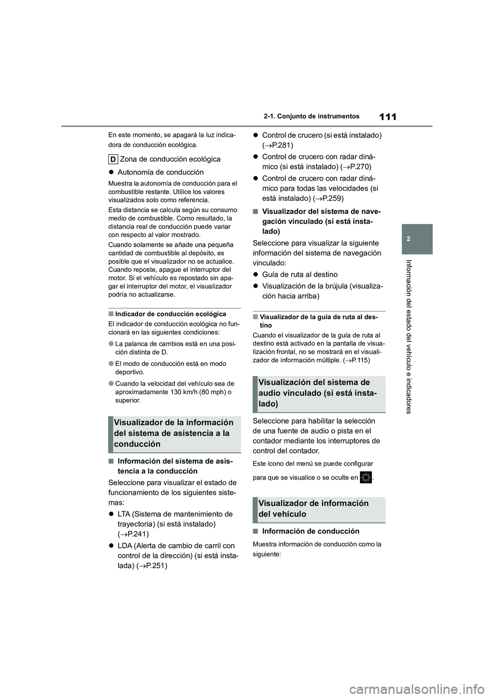 TOYOTA COROLLA HATCHBACK 2023  Manual del propietario (in Spanish) 111
2 
2-1. Conjunto de instrumentos
Información del estado del vehículo e indicadores
En este momento, se apagará la luz indica- 
dora de conducción ecológica.
Zona de conducción ecológica 
