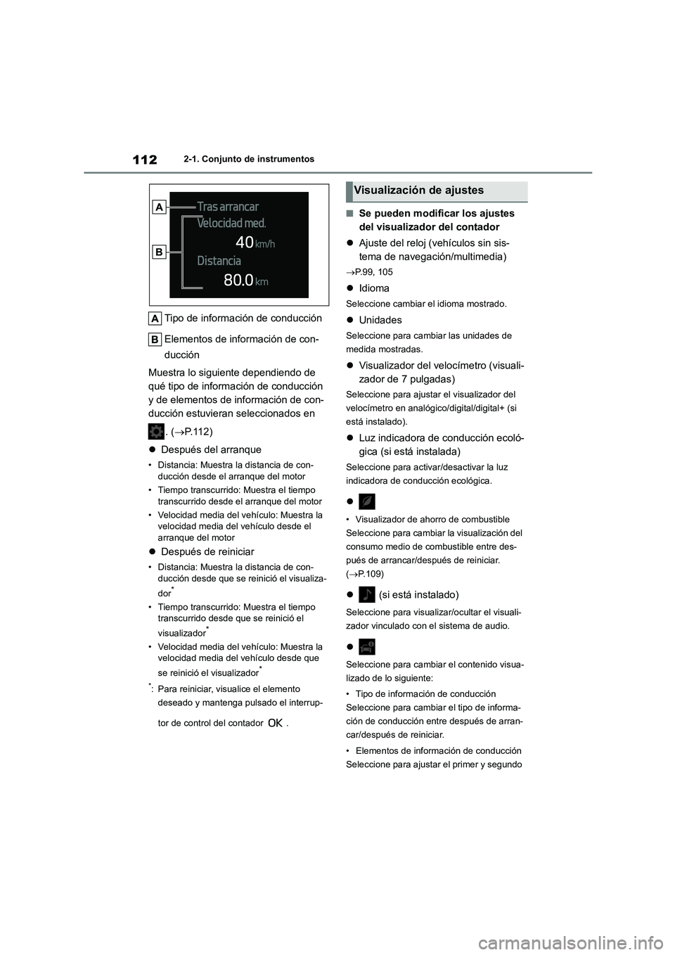 TOYOTA COROLLA HATCHBACK 2023  Manual del propietario (in Spanish) 1122-1. Conjunto de instrumentos
Tipo de información de conducción 
Elementos de información de con- 
ducción 
Muestra lo siguiente dependiendo de  
qué tipo de información de conducción 
y de 