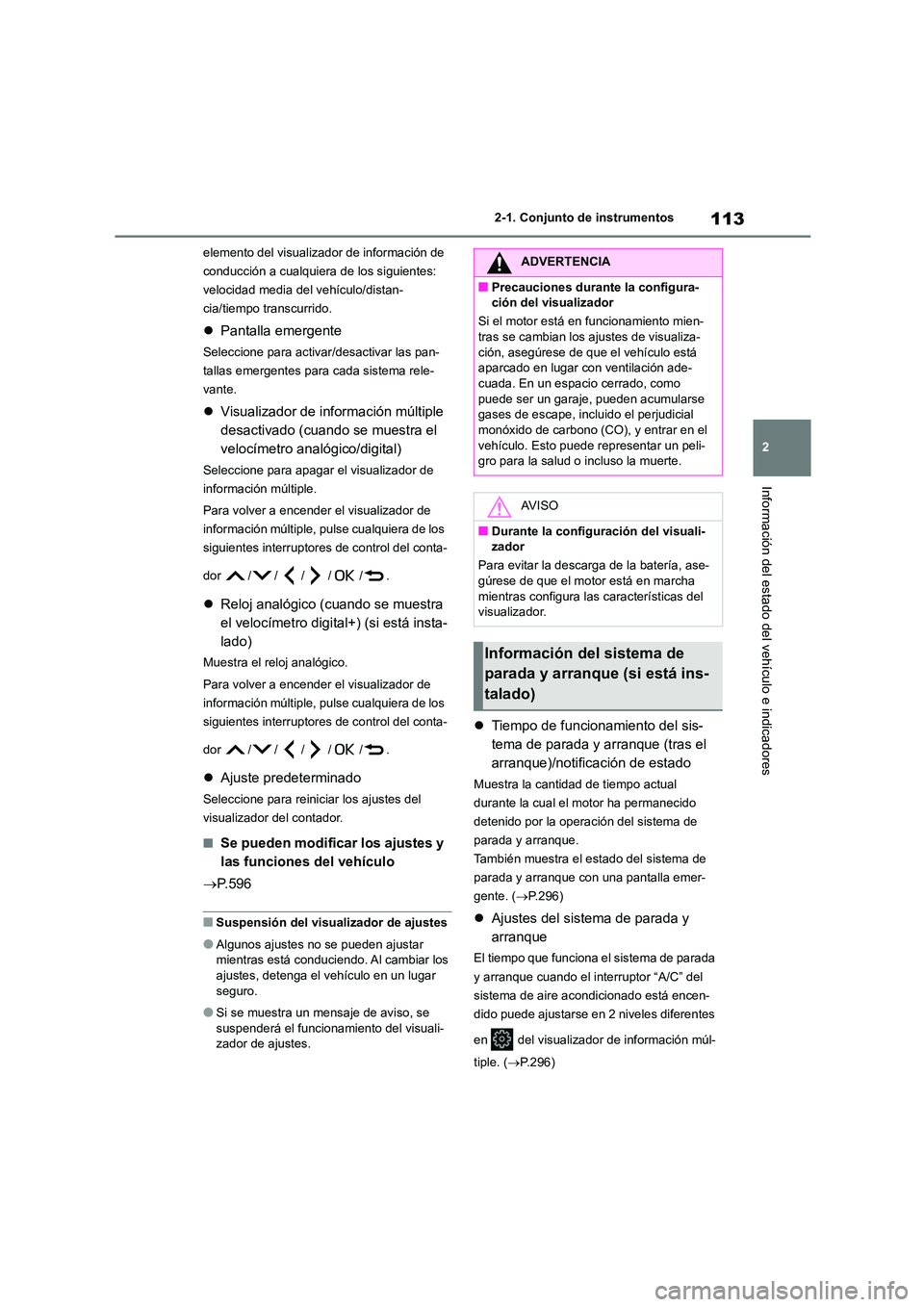 TOYOTA COROLLA HATCHBACK 2023  Manual del propietario (in Spanish) 113
2 
2-1. Conjunto de instrumentos
Información del estado del vehículo e indicadores
elemento del visualizador de información de  
conducción a cualquiera de los siguientes: 
velocidad media del