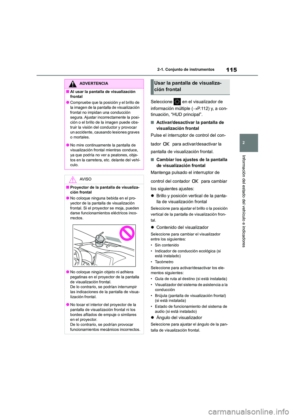 TOYOTA COROLLA HATCHBACK 2023  Manual del propietario (in Spanish) 115
2 
2-1. Conjunto de instrumentos
Información del estado del vehículo e indicadores
Seleccione   en el visualizador de  
información múltiple ( P.112) y, a con- 
tinuación, “HUD principal