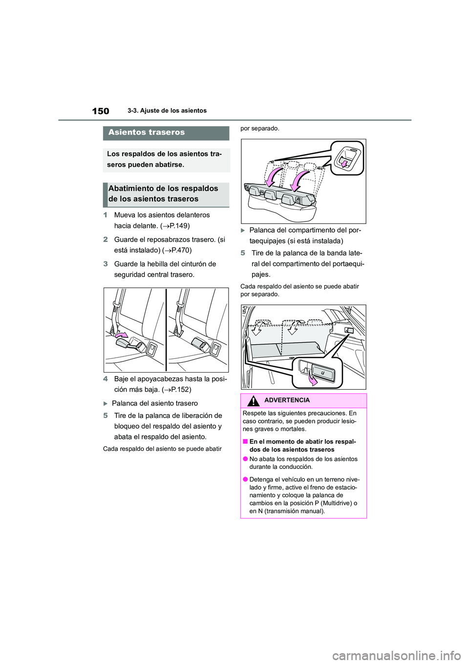 TOYOTA COROLLA HATCHBACK 2023  Manual del propietario (in Spanish) 1503-3. Ajuste de los asientos
1Mueva los asientos delanteros  
hacia delante. ( P.149) 
2 Guarde el reposabrazos trasero. (si  
está instalado) ( P.470) 
3 Guarde la hebilla del cinturón de  