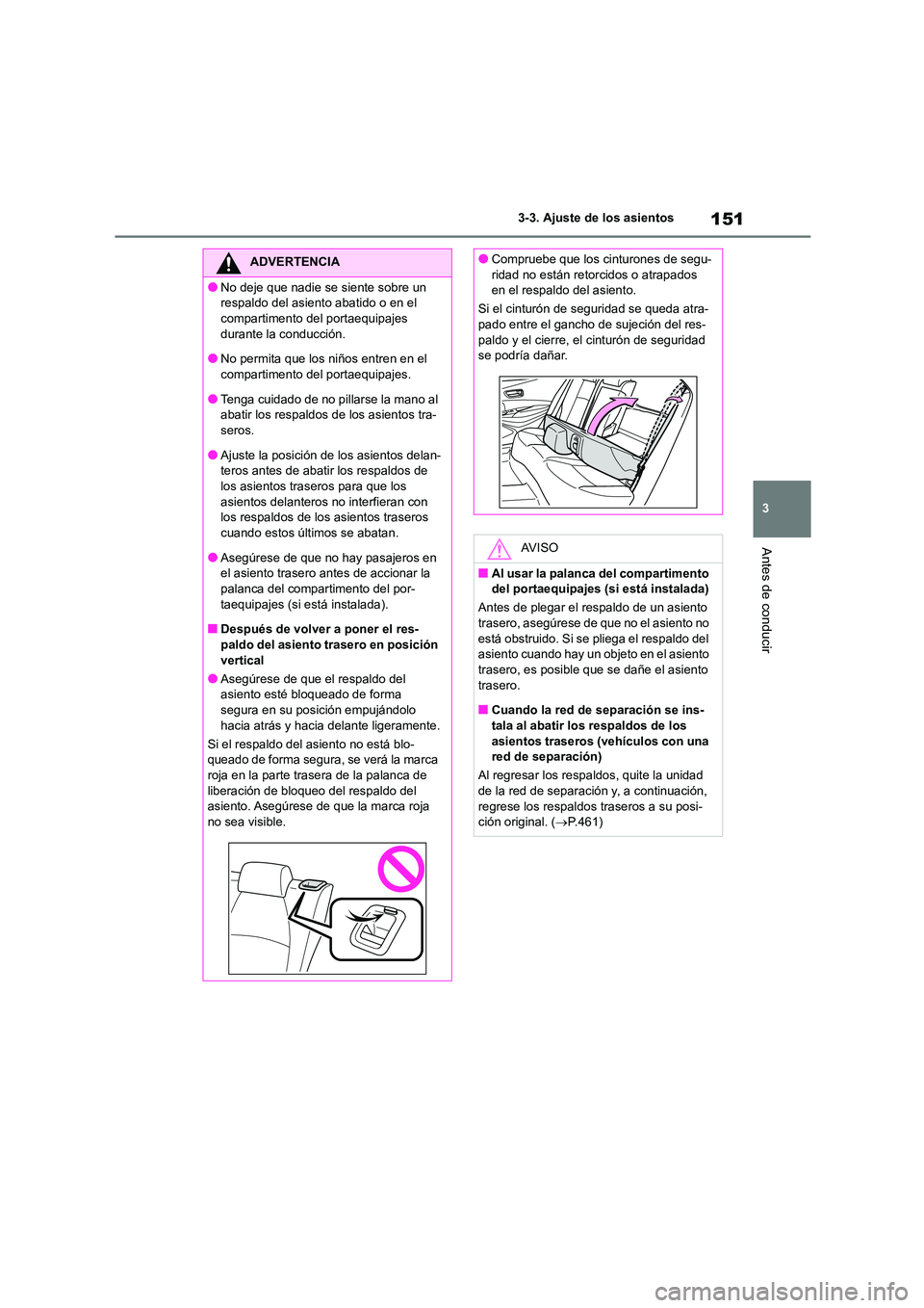 TOYOTA COROLLA HATCHBACK 2023  Manual del propietario (in Spanish) 151
3 
3-3. Ajuste de los asientos
Antes de conducir
ADVERTENCIA
●No deje que nadie se siente sobre un  
respaldo del asiento abatido o en el 
compartimento del portaequipajes  durante la conducció