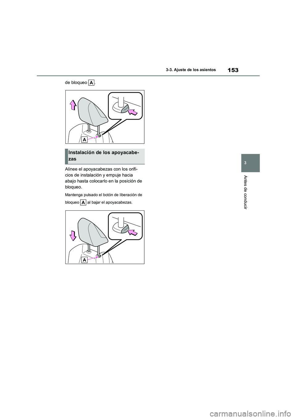TOYOTA COROLLA HATCHBACK 2023  Manual del propietario (in Spanish) 153
3 
3-3. Ajuste de los asientos
Antes de conducir
de bloqueo  . 
Alinee el apoyacabezas con los orifi- 
cios de instalación y empuje hacia 
abajo hasta colocarlo en la posición de 
bloqueo.
Mante