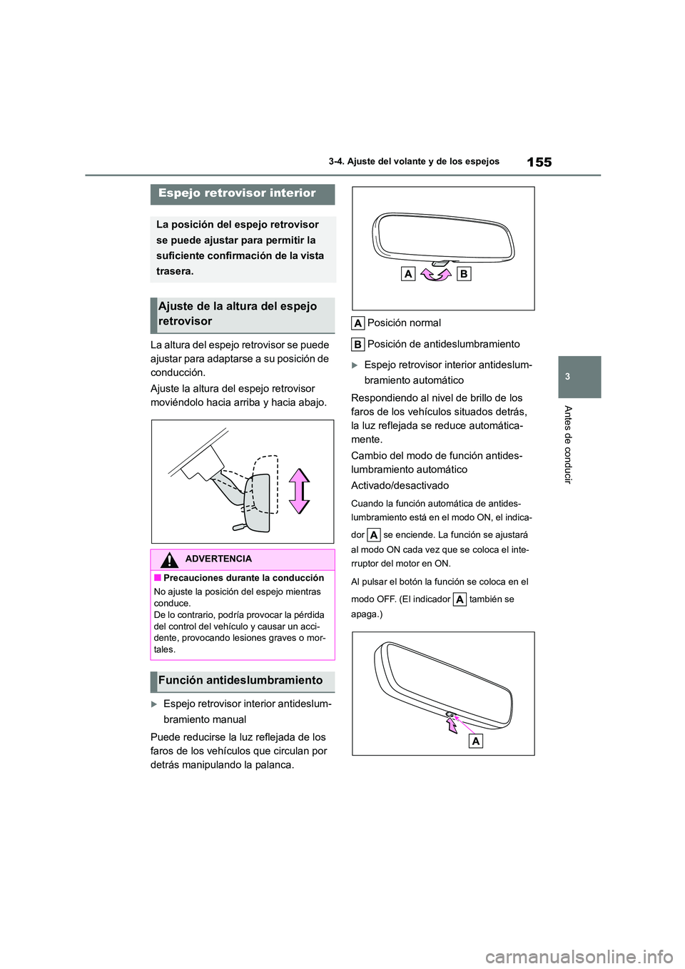 TOYOTA COROLLA HATCHBACK 2023  Manual del propietario (in Spanish) 155
3 
3-4. Ajuste del volante y de los espejos
Antes de conducir
La altura del espejo retrovisor se puede  
ajustar para adaptarse a su posición de 
conducción. 
Ajuste la altura del espejo retrovi