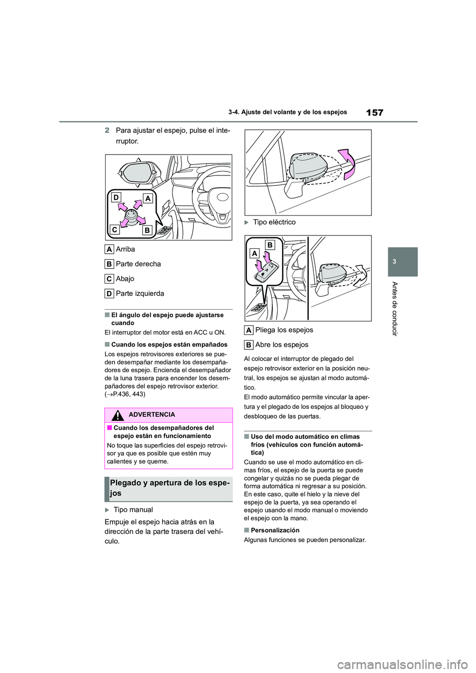 TOYOTA COROLLA HATCHBACK 2023  Manual del propietario (in Spanish) 157
3 
3-4. Ajuste del volante y de los espejos
Antes de conducir
2 Para ajustar el espejo, pulse el inte- 
rruptor. 
Arriba 
Parte derecha
Abajo 
Parte izquierda
■El ángulo del espejo puede ajusta