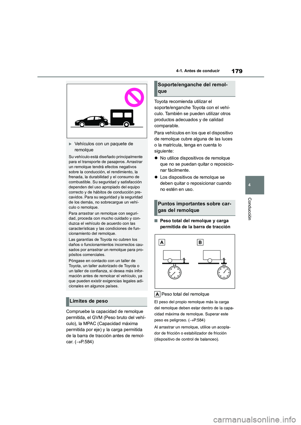 TOYOTA COROLLA HATCHBACK 2023  Manual del propietario (in Spanish) 179
4 
4-1. Antes de conducir
Conducción
Compruebe la capacidad de remolque  
permitida, el GVM (Peso bruto del vehí-
culo), la MPAC (Capacidad máxima 
permitida por eje) y la carga permitida 
de l