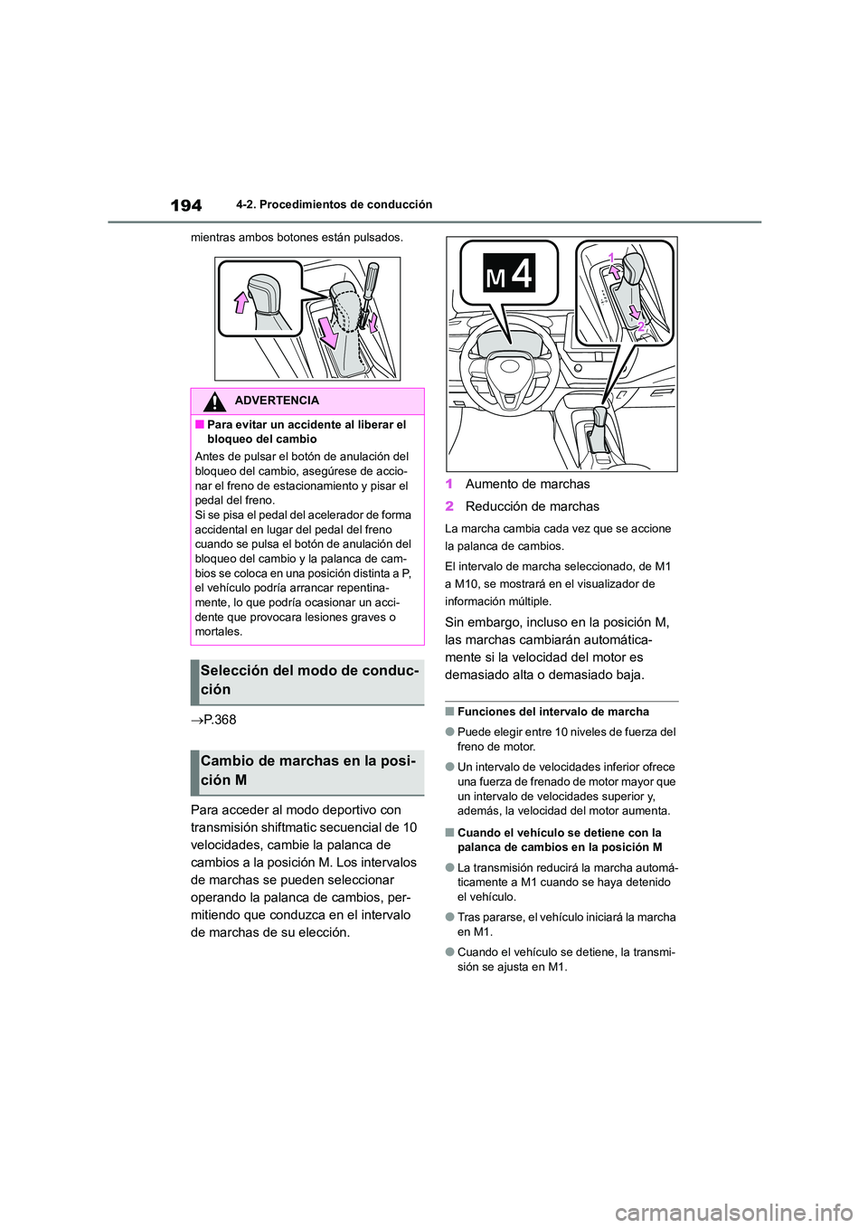 TOYOTA COROLLA HATCHBACK 2023  Manual del propietario (in Spanish) 1944-2. Procedimientos de conducción 
mientras ambos botones están pulsados.
 P.368 
Para acceder al modo deportivo con  
transmisión shiftmatic  secuencial de 10  
velocidades, cambie la palanc