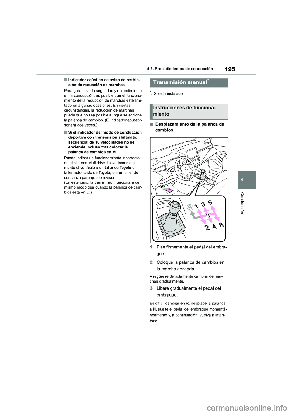 TOYOTA COROLLA HATCHBACK 2023  Manual del propietario (in Spanish) 195
4 
4-2. Procedimientos de conducción
Conducción
■Indicador acústico de aviso de restric- ción de reducción de marchas 
Para garantizar la seguridad y el rendimiento  
en la conducción, es 