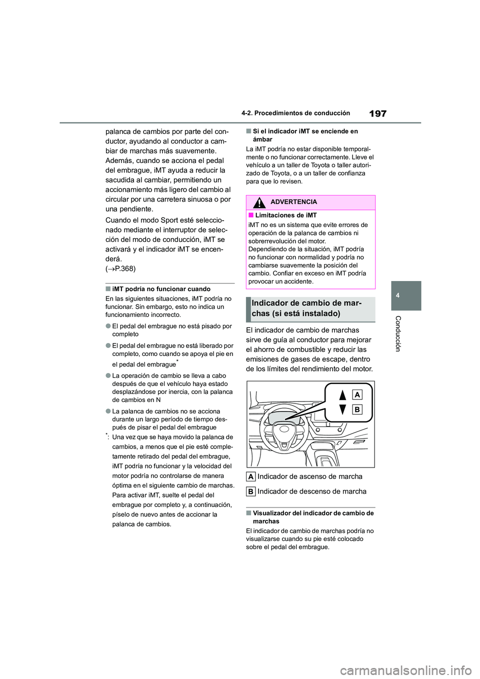 TOYOTA COROLLA HATCHBACK 2023  Manual del propietario (in Spanish) 197
4 
4-2. Procedimientos de conducción
Conducción
palanca de cambios por parte del con- 
ductor, ayudando al conductor a cam-
biar de marchas más suavemente.
Además, cuando se acciona el pedal 
