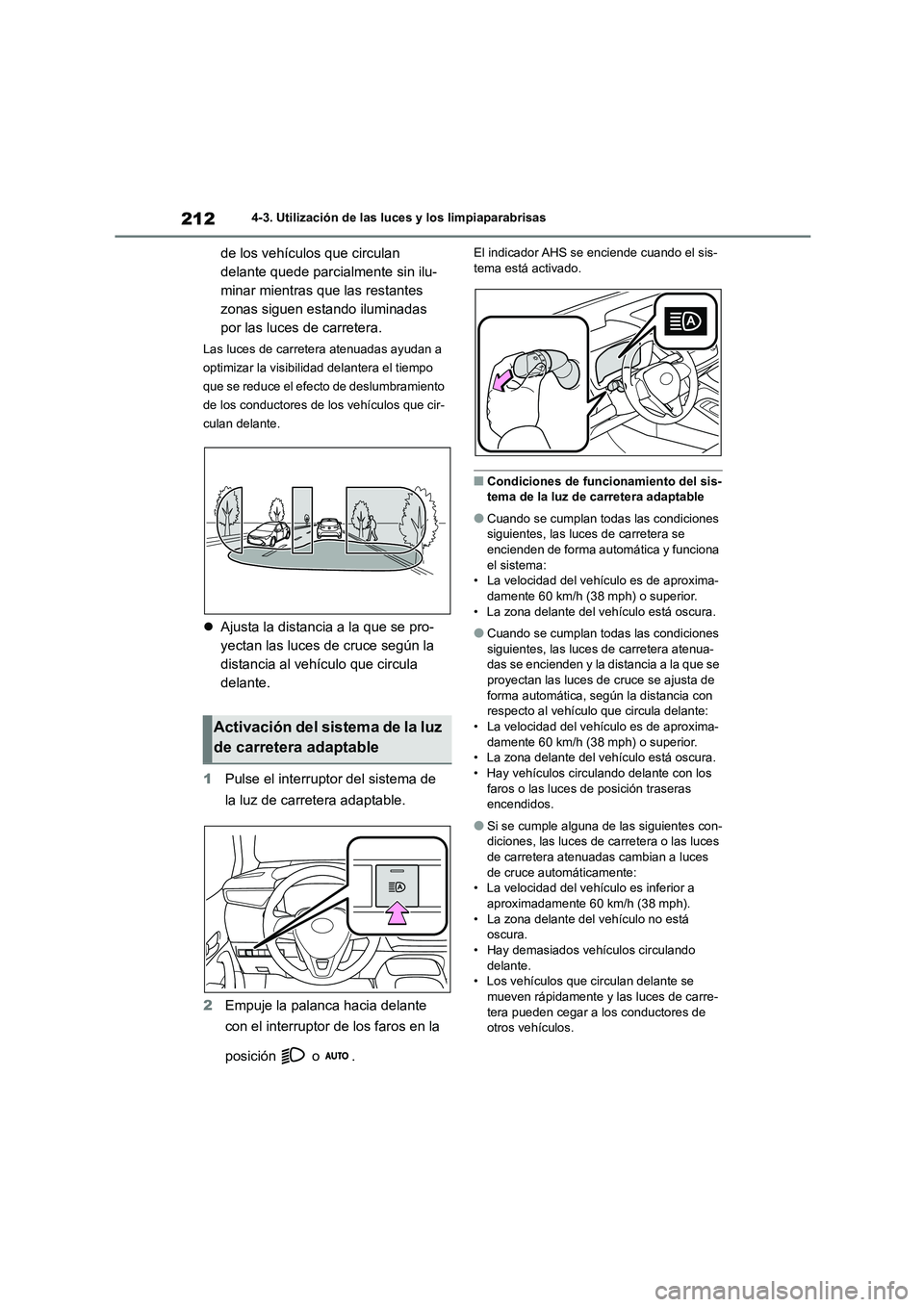 TOYOTA COROLLA HATCHBACK 2023  Manual del propietario (in Spanish) 2124-3. Utilización de las luces y los limpiaparabrisas
de los vehículos que circulan  
delante quede parcialmente sin ilu-
minar mientras que las restantes 
zonas siguen estando iluminadas 
por las