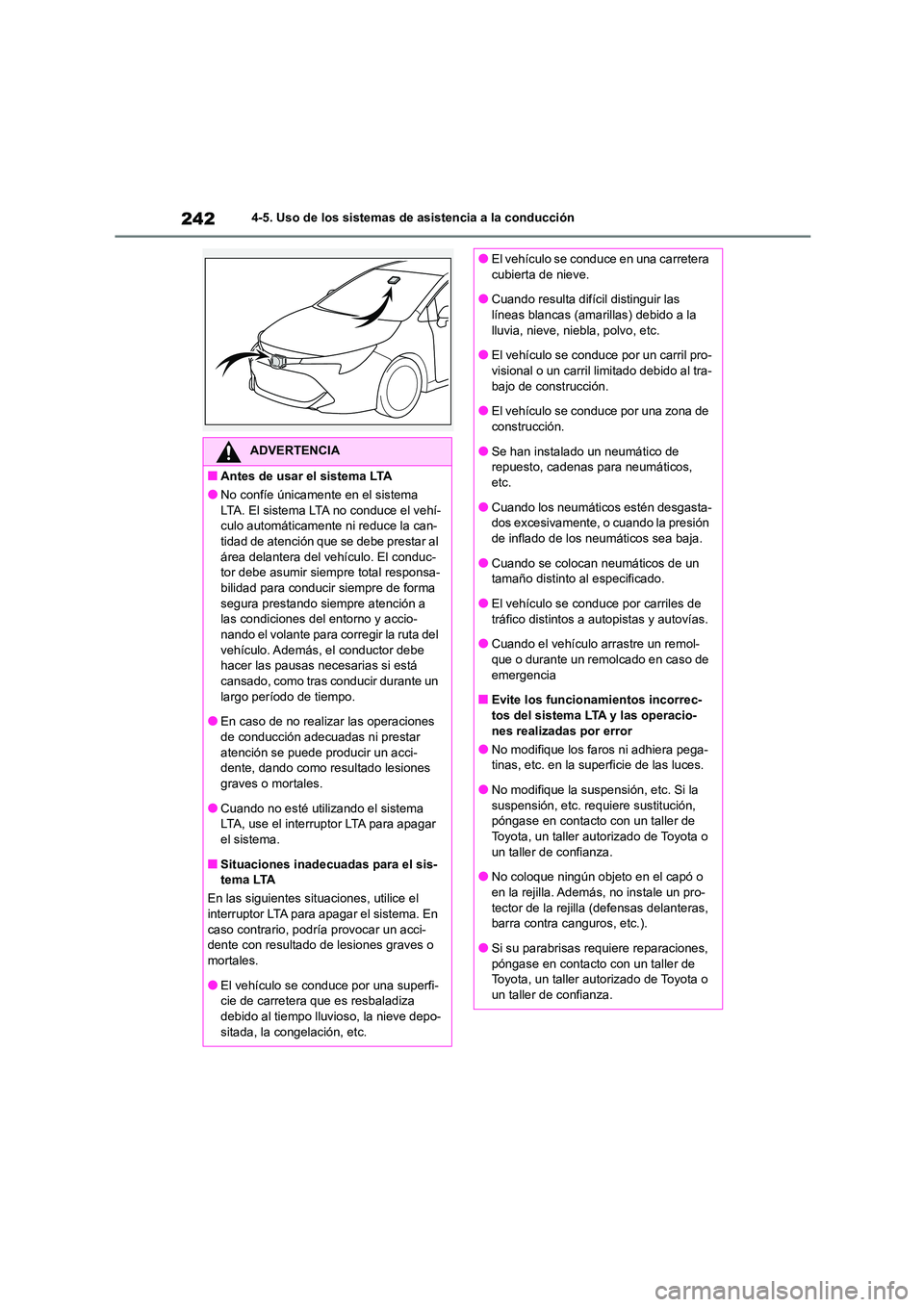 TOYOTA COROLLA HATCHBACK 2023  Manual del propietario (in Spanish) 2424-5. Uso de los sistemas de asistencia a la conducción
ADVERTENCIA
■Antes de usar el sistema LTA
●No confíe únicamente en el sistema  
LTA. El sistema LTA no conduce el vehí- culo automáti
