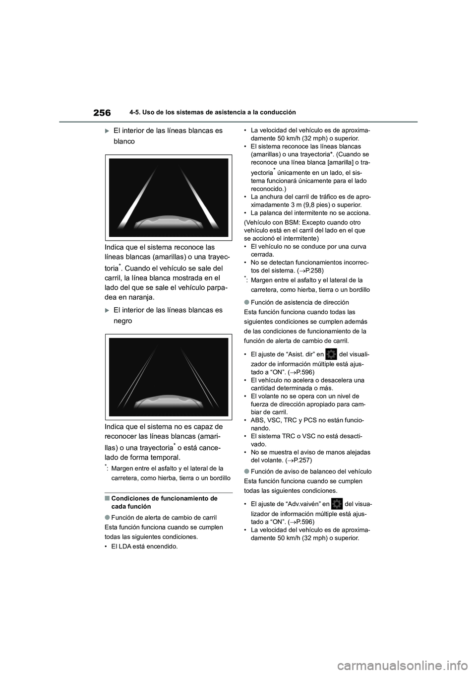 TOYOTA COROLLA HATCHBACK 2023  Manual del propietario (in Spanish) 2564-5. Uso de los sistemas de asistencia a la conducción
El interior de las líneas blancas es  
blanco 
Indica que el sistema reconoce las  
líneas blancas (amarillas) o una trayec- 
toria*. Cu