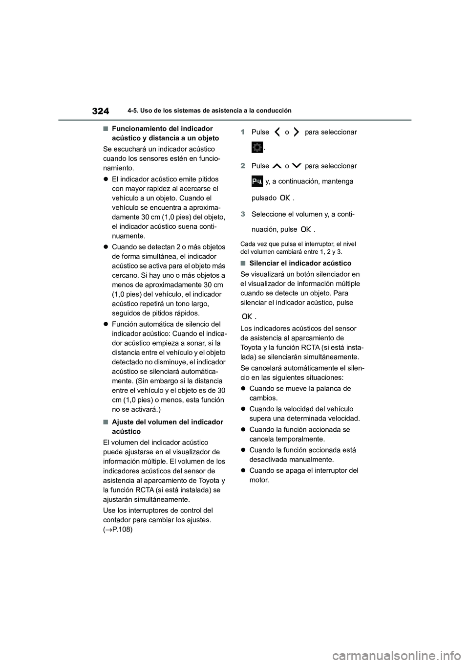 TOYOTA COROLLA HATCHBACK 2023  Manual del propietario (in Spanish) 3244-5. Uso de los sistemas de asistencia a la conducción
■Funcionamiento del indicador  
acústico y distancia a un objeto 
Se escuchará un indicador acústico  
cuando los sensores estén en fun