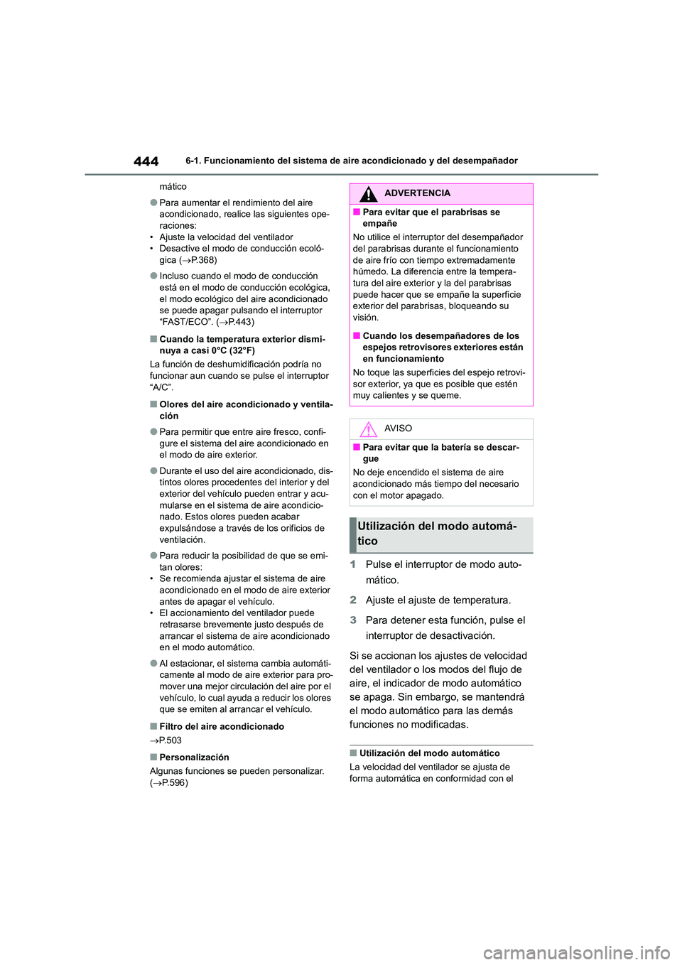 TOYOTA COROLLA HATCHBACK 2023  Manual del propietario (in Spanish) 4446-1. Funcionamiento del sistema de aire acondicionado y del desempañador 
mático
●Para aumentar el rendimiento del aire  
acondicionado, realice  las siguientes ope- raciones: 
• Ajuste la ve