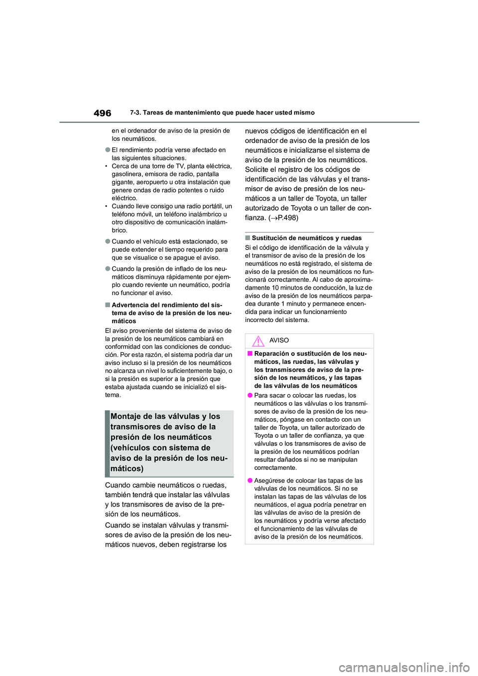 TOYOTA COROLLA HATCHBACK 2023  Manual del propietario (in Spanish) 4967-3. Tareas de mantenimiento que puede hacer usted mismo 
en el ordenador de aviso de la presión de  los neumáticos.
●El rendimiento podría verse afectado en las siguientes situaciones. 
• C